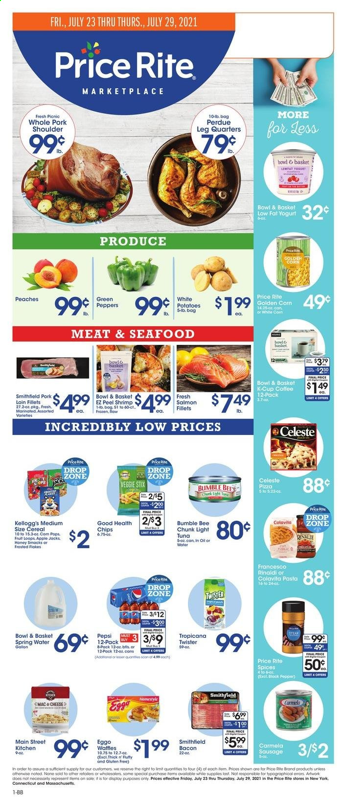 thumbnail - Price Rite Flyer - 07/23/2021 - 07/29/2021 - Sales products - Bowl & Basket, waffles, corn, potatoes, peppers, salmon, tuna, seafood, shrimps, pizza, pasta, Bumble Bee, Perdue®, bacon, sausage, yoghurt, Celeste, Kellogg's, light tuna, corned meat, Carmela, cereals, Frosted Flakes, honey, Pepsi, Tropicana Twister, spring water, coffee, coffee capsules, K-Cups, red wine, wine, pork loin, pork meat, gallon, peaches. Page 1.
