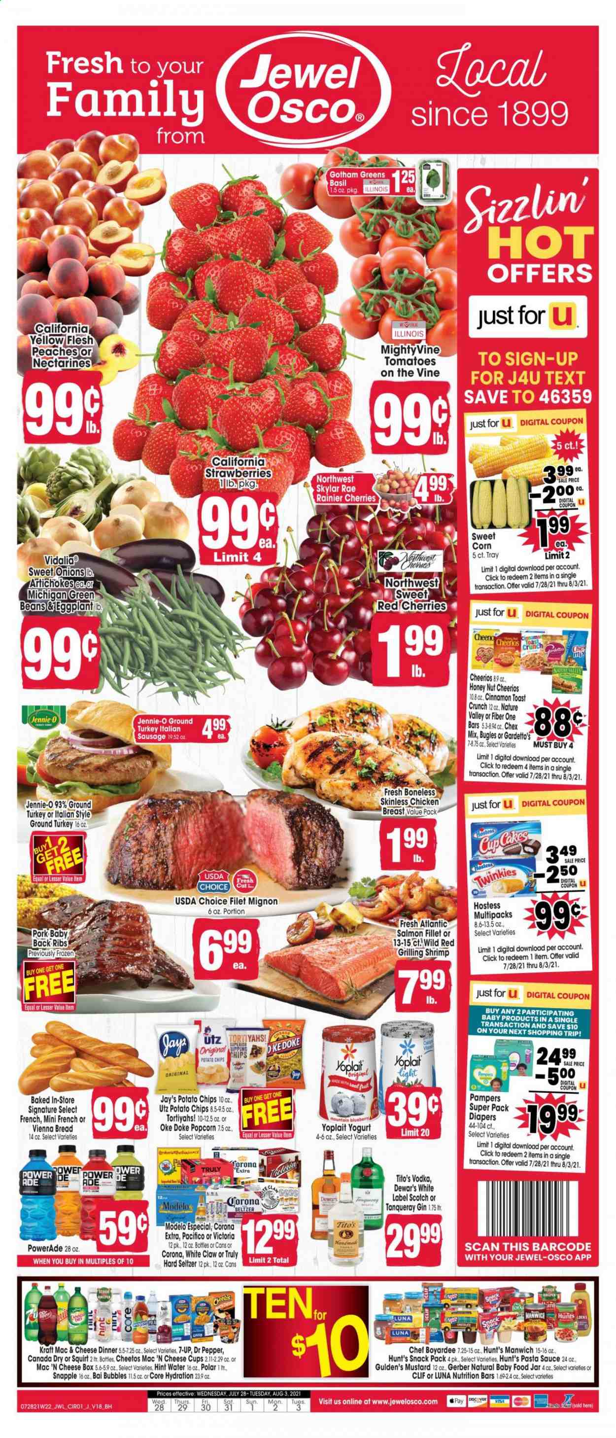 thumbnail - Jewel Osco Flyer - 07/28/2021 - 08/03/2021 - Sales products - bread, cake, artichoke, beans, corn, green beans, tomatoes, onion, eggplant, sweet corn, nectarines, cherries, peaches, fish fillets, salmon, salmon fillet, shrimps, macaroni & cheese, pasta sauce, sauce, Kraft®, ready meal, chicken breasts, italian sausage, cheese cup, yoghurt, Yoplait, snack bar, cereal bar, snack cake, bars, Gerber, tortilla chips, potato chips, Cheetos, chips, popcorn, Chex Mix, Manwich, Chef Boyardee, cereals, Cheerios, nutrition bar, Nature Valley, Fiber One, mustard, Canada Dry, ginger ale, Powerade, energy drink, fruit drink, Dr. Pepper, soft drink, 7UP, Snapple, Bai, antioxidant drink, water, carbonated soft drink, gin, vodka, White Claw, Hard Seltzer, TRULY, beer, Corona Extra, Modelo, baby food pouch, baby food jar, baby snack, ground turkey, chicken, turkey, beef tenderloin, ribs, pork meat, pork ribs, pork back ribs, Pampers, nappies, label, nutritional supplement. Page 1.