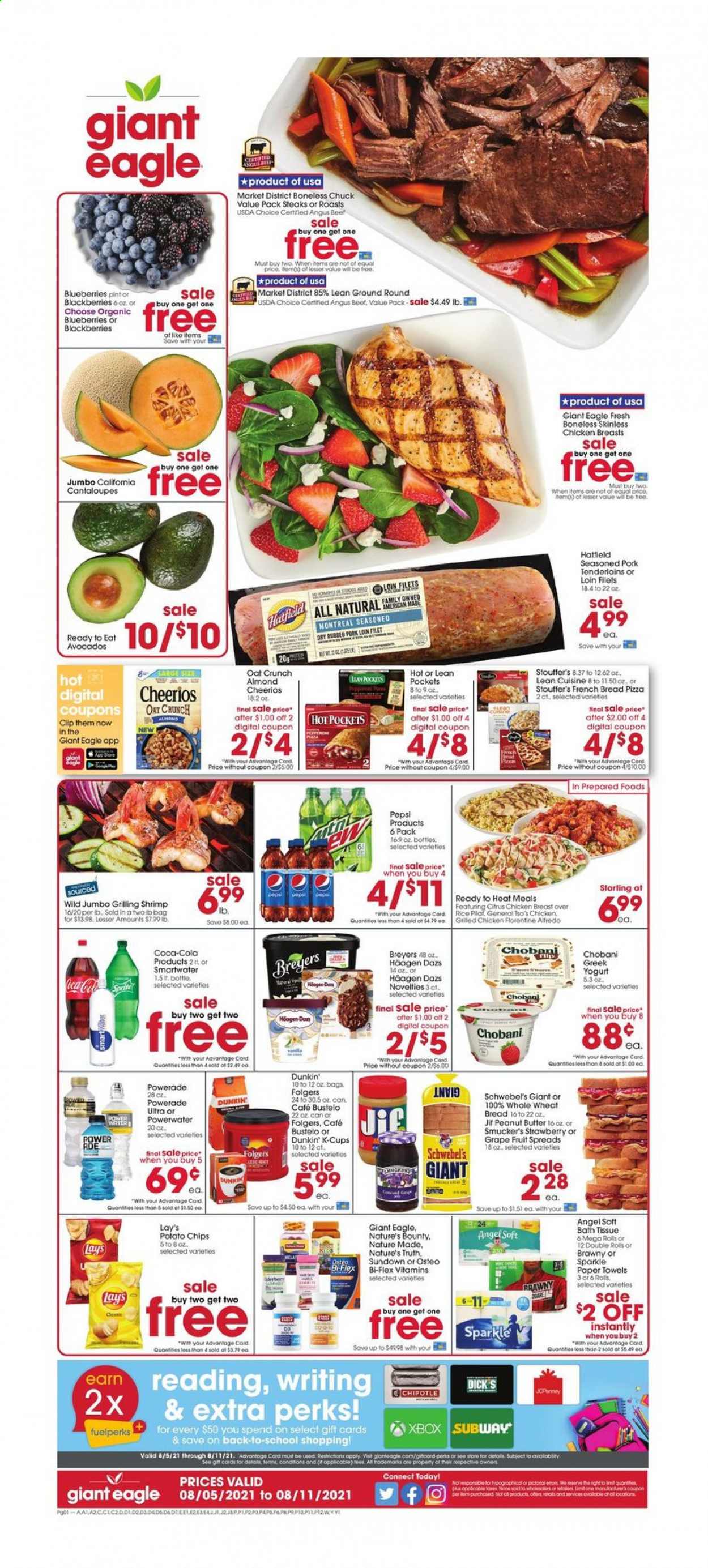 thumbnail - Giant Eagle Flyer - 08/05/2021 - 08/11/2021 - Sales products - wheat bread, french bread, cantaloupe, avocado, blackberries, blueberries, shrimps, pizza, Lean Cuisine, yoghurt, Chobani, Häagen-Dazs, Stouffer's, potato chips, chips, Lay’s, oats, Cheerios, rice, peanut butter, Jif, Coca-Cola, Powerade, Pepsi, Smartwater, Folgers, coffee capsules, K-Cups, chicken breasts, beef meat, steak, pork loin, pork meat, pork tenderloin, bath tissue, kitchen towels, paper towels, Nature Made, Nature's Bounty, Nature's Truth, Osteo bi-flex, Bi-Flex. Page 1.