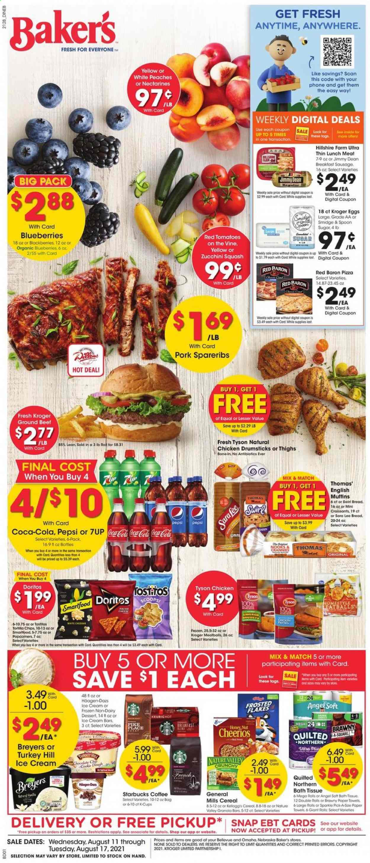 thumbnail - Baker's Flyer - 08/11/2021 - 08/17/2021 - Sales products - bread, english muffins, Sara Lee, zucchini, blueberries, pizza, Jimmy Dean, Hillshire Farm, sausage, lunch meat, eggs, ice cream, ice cream bars, Häagen-Dazs, Red Baron, cookie dough, Kellogg's, Doritos, tortilla chips, Smartfood, Tostitos, sugar, cereals, Cheerios, granola bar, Frosted Flakes, Coca-Cola, Pepsi, 7UP, coffee, Starbucks, chicken drumsticks, beef meat, ground beef, pork spare ribs, bath tissue, Quilted Northern, spoon, towel, Bakers, nectarines, peaches. Page 1.