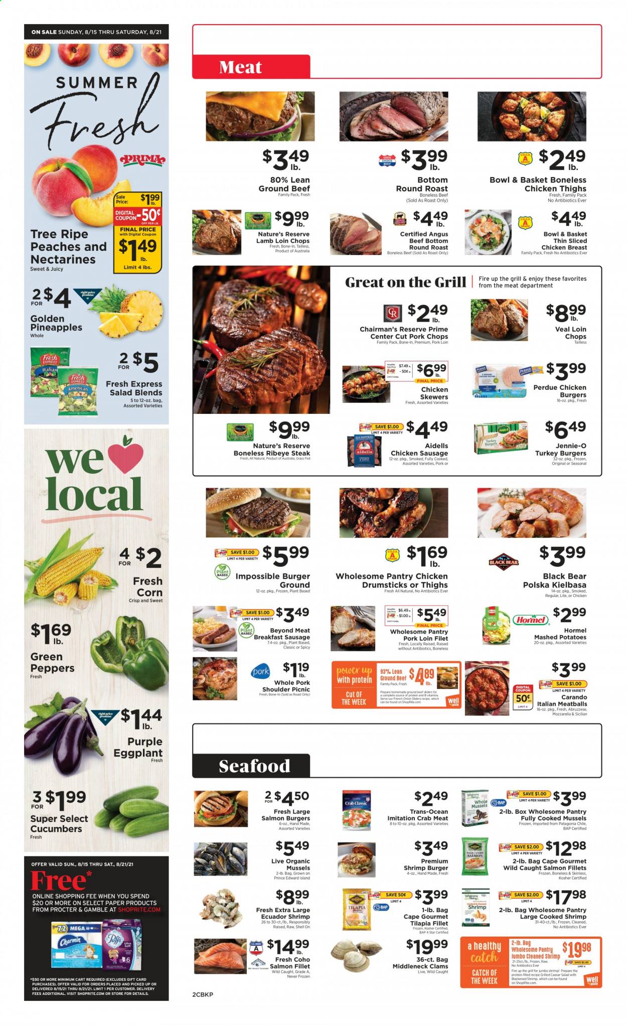 thumbnail - ShopRite Flyer - 08/15/2021 - 08/21/2021 - Sales products - Bowl & Basket, corn, cucumber, garlic, onion, eggplant, pineapple, clams, crab meat, mussels, salmon, salmon fillet, tilapia, seafood, crab, shrimps, mashed potatoes, chicken roast, meatballs, hamburger, Perdue®, Hormel, sausage, chicken sausage, kielbasa, chicken breasts, chicken thighs, chicken drumsticks, beef meat, beef steak, ground beef, steak, round roast, ribeye steak, turkey burger, pork chops, pork loin, pork meat, pork shoulder, lamb loin, lamb meat, Charmin, paper, nectarines, peaches. Page 2.