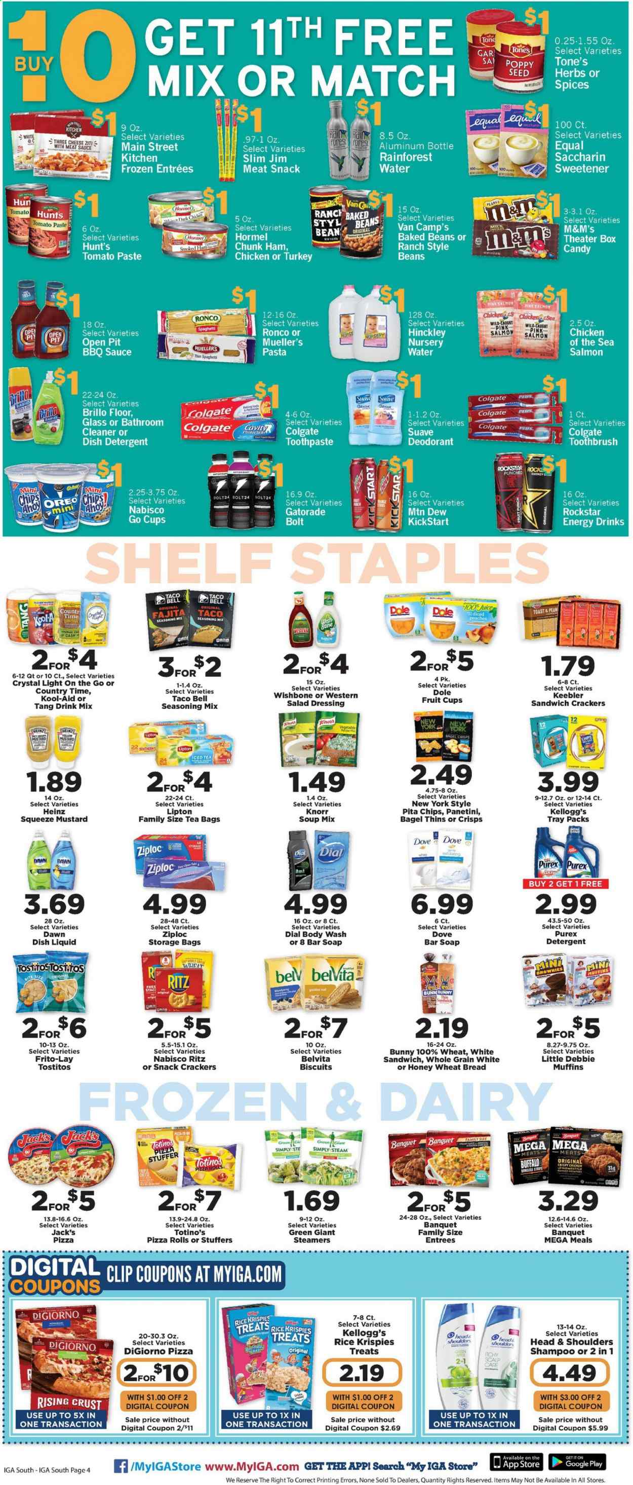 thumbnail - IGA Flyer - 08/25/2021 - 08/31/2021 - Sales products - fruit cup, wheat bread, cake, pizza rolls, brownies, muffin, beans, Dole, salmon, mashed potatoes, spaghetti, pizza, soup mix, soup, pasta, Knorr, sauce, fajita, Hormel, ham, Oreo, strips, M&M's, crackers, Kellogg's, biscuit, Keebler, RITZ, Thins, bagel crisps, Frito-Lay, Tostitos, pita chips, bicarbonate of soda, oats, sweetener, tomato paste, Heinz, baked beans, Chicken of the Sea, Rice Krispies, belVita, spice, BBQ sauce, mustard, salad dressing, dressing, Mountain Dew, juice, energy drink, Lipton, Country Time, Rockstar, Gatorade, fruit punch, tea bags, Dove, detergent, cleaner, Purex, dishwashing liquid, body wash, shampoo, Suave, soap bar, Dial, soap, Colgate, toothbrush, toothpaste, Head & Shoulders, anti-perspirant, deodorant, Ziploc, storage bag. Page 4.