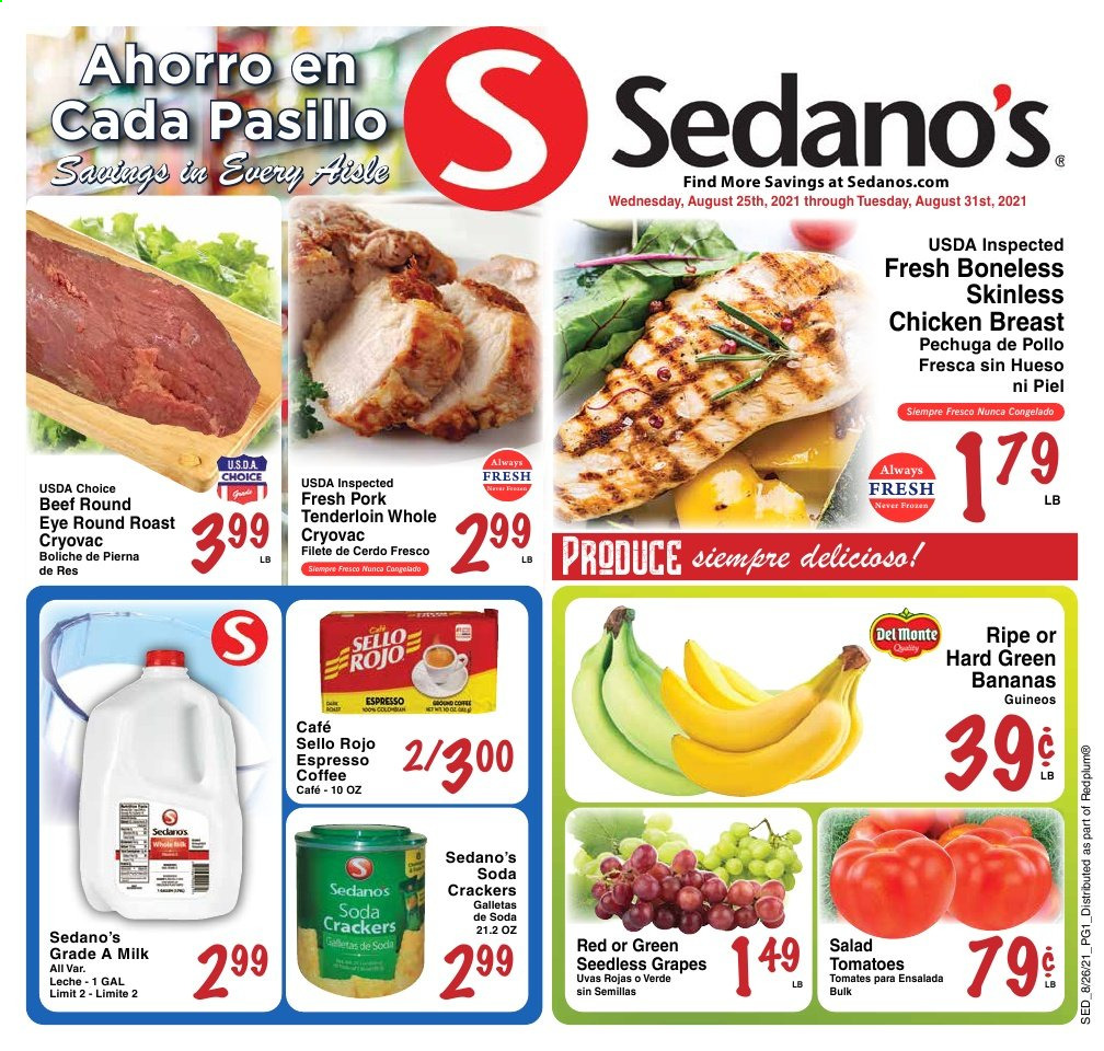 thumbnail - Sedano's Flyer - 08/25/2021 - 08/31/2021 - Sales products - seedless grapes, tomatoes, bananas, grapes, milk, crackers, soda, coffee, chicken breasts, beef meat, round roast, pork meat, pork tenderloin. Page 1.