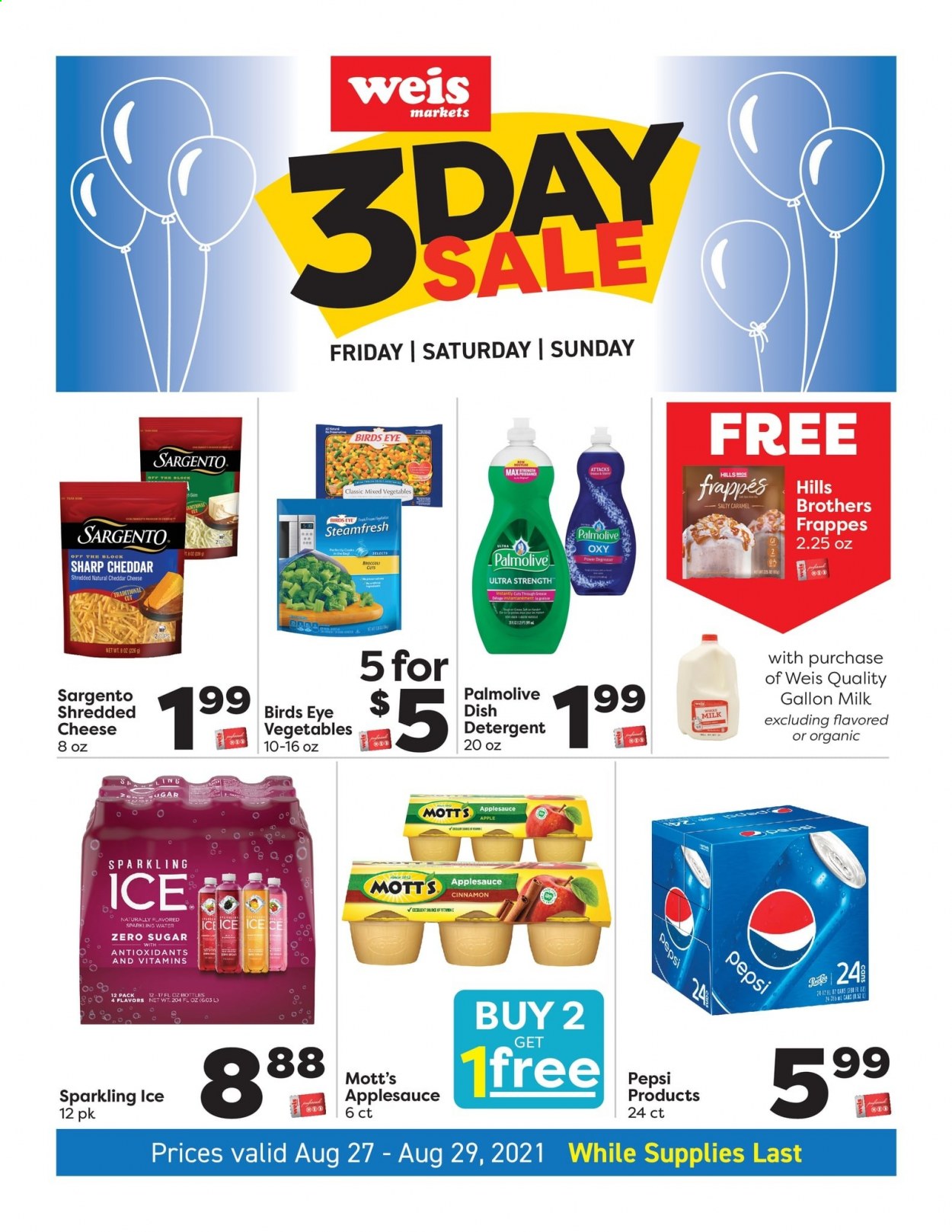 thumbnail - Weis Flyer - 08/27/2021 - 08/29/2021 - Sales products - Mott's, Bird's Eye, shredded cheese, cheddar, Sargento, milk, mixed vegetables, cinnamon, caramel, apple sauce, Pepsi, sparkling water, BROTHERS, detergent, Palmolive, Hill's. Page 1.
