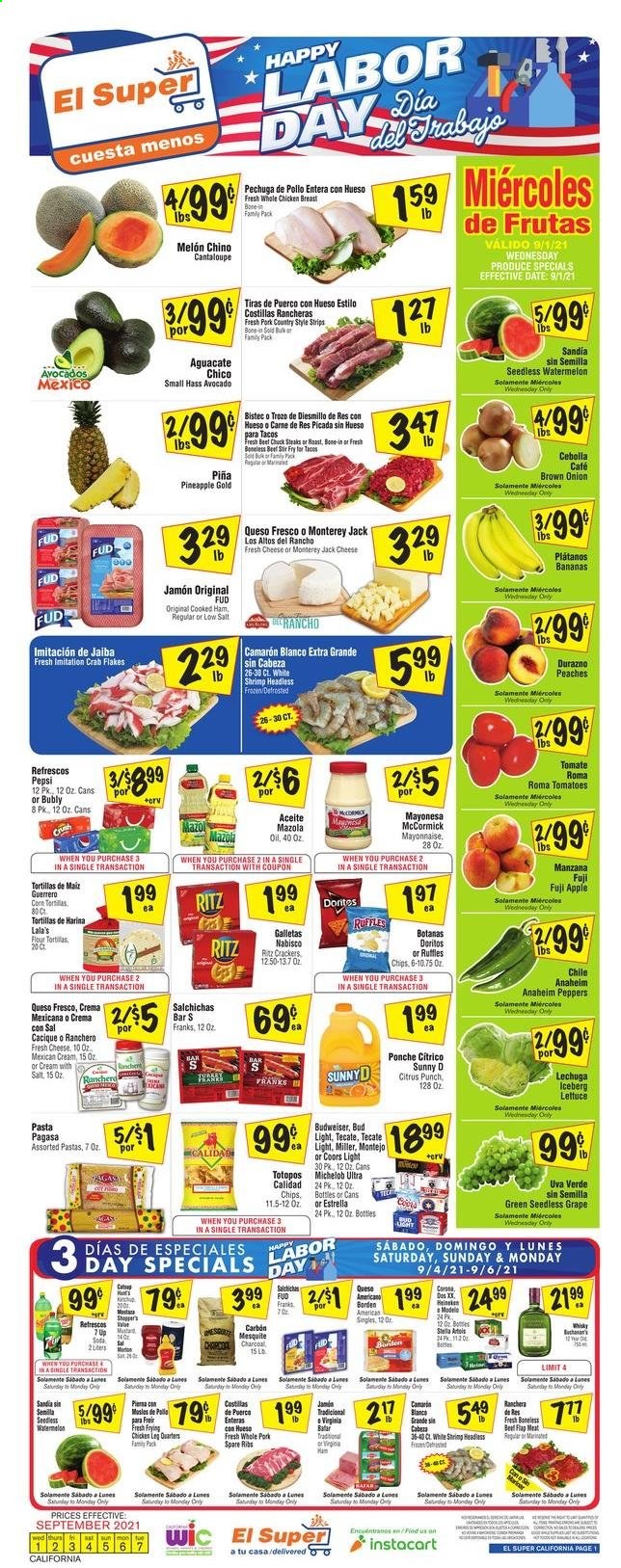 thumbnail - El Super Flyer - 09/01/2021 - 09/07/2021 - Sales products - tortillas, cantaloupe, tomatoes, lettuce, peppers, avocado, bananas, watermelon, Fuji apple, crab, shrimps, pasta, cooked ham, ham, virginia ham, Monterey Jack cheese, queso fresco, strips, crackers, RITZ, chips, Ruffles, Pepsi, 7UP, fruit punch, soda, whisky, beer, Bud Light, Miller, Modelo, whole chicken, chicken breasts, chicken legs, steak, pork meat, pork ribs, pork spare ribs, Budweiser, Stella Artois, melons, Coors, Michelob, peaches. Page 1.