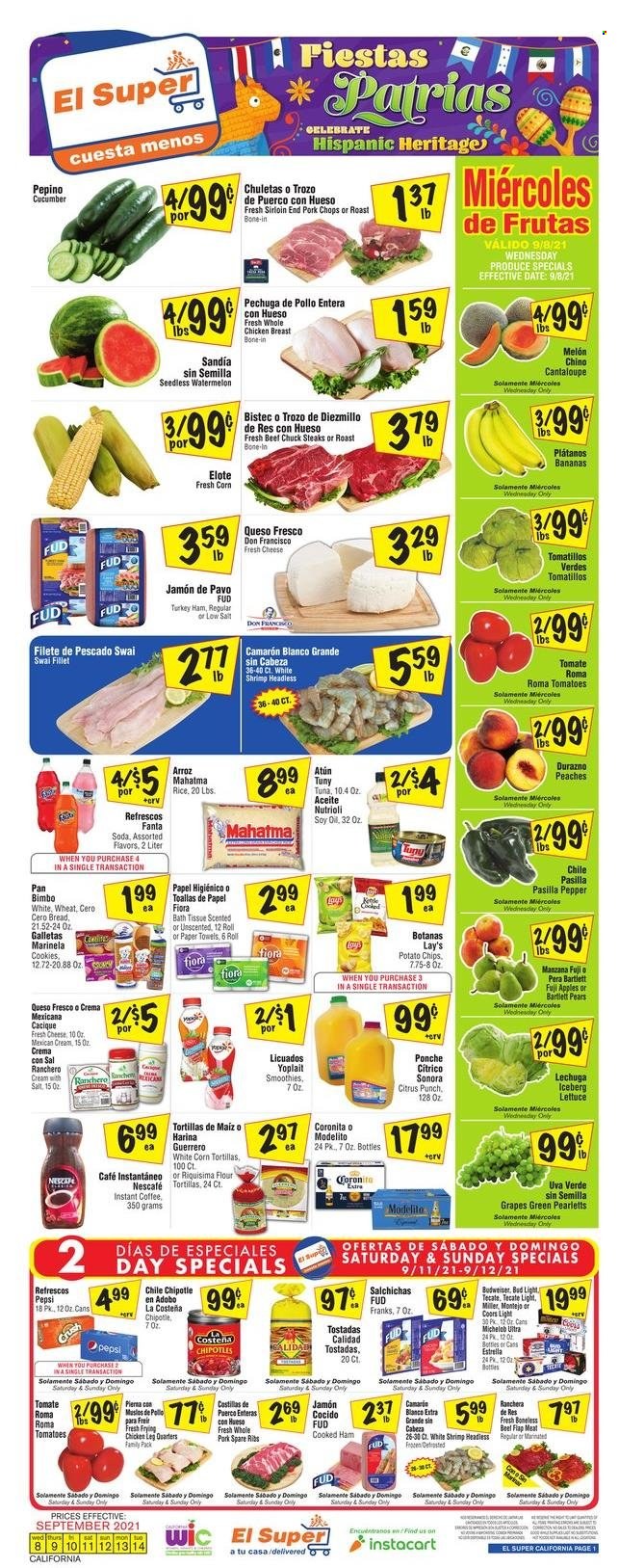 thumbnail - El Super Flyer - 09/08/2021 - 09/14/2021 - Sales products - Bartlett pears, corn tortillas, tortillas, tostadas, cantaloupe, tomatillo, tomatoes, lettuce, apples, bananas, grapes, watermelon, pears, Fuji apple, shrimps, swai fillet, cooked ham, ham, queso fresco, cheese, Yoplait, cookies, potato chips, chips, Lay’s, adobo sauce, Pepsi, Fanta, fruit punch, smoothie, soda, instant coffee, Nescafé, beer, Bud Light, Miller, whole chicken, chicken breasts, chicken legs, steak, pork chops, pork meat, pork spare ribs, Budweiser, melons, peaches, pasilla. Page 1.
