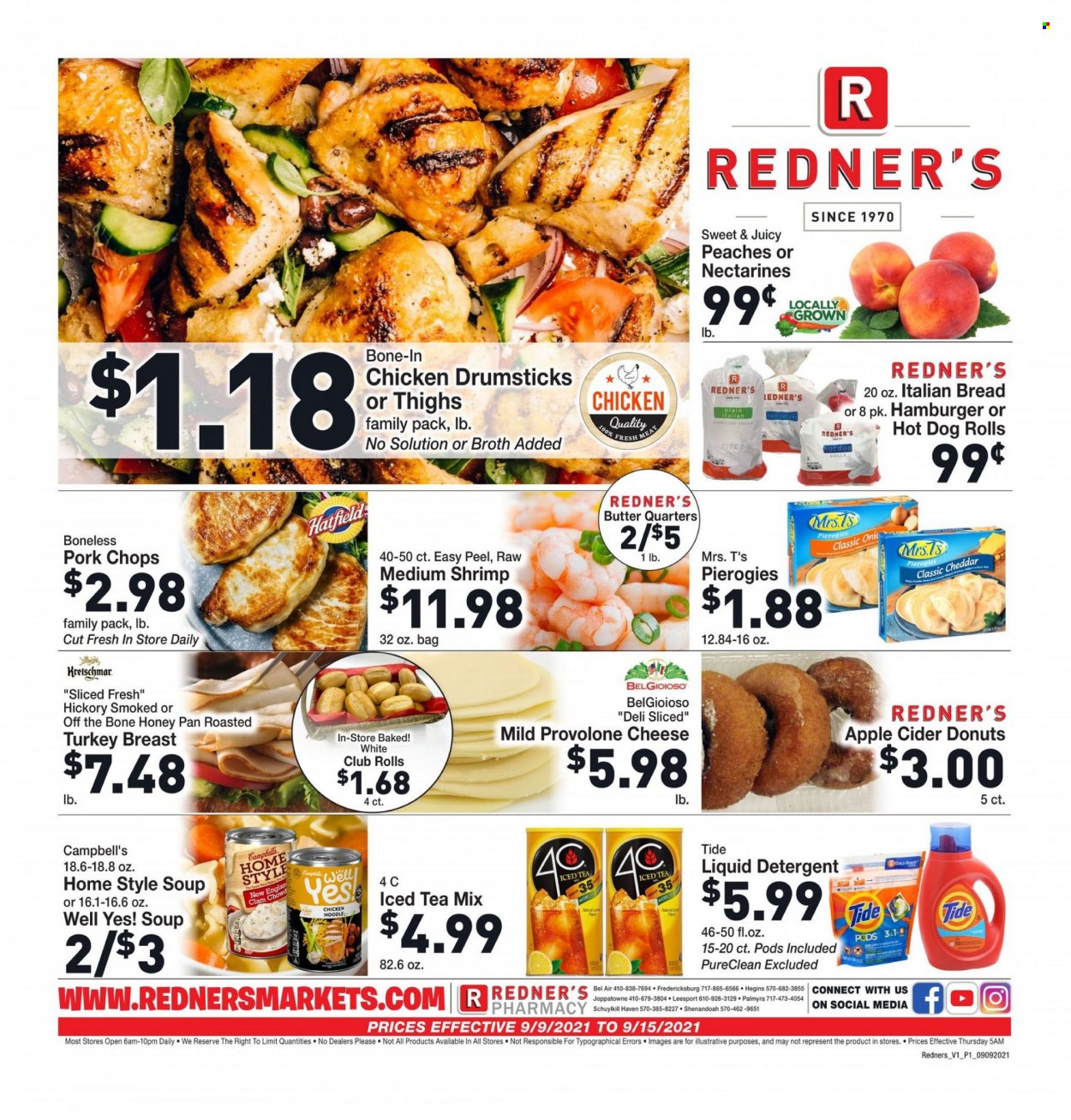 thumbnail - Redner's Markets Flyer - 09/09/2021 - 09/15/2021 - Sales products - bread, hot dog rolls, donut, clams, shrimps, Campbell's, soup, hamburger, noodles, cheddar, cheese, Provolone, butter, honey, ice tea, apple cider, cider, chicken drumsticks, pork chops, pork meat, detergent, Tide, liquid detergent, pan, nectarines, peaches. Page 1.