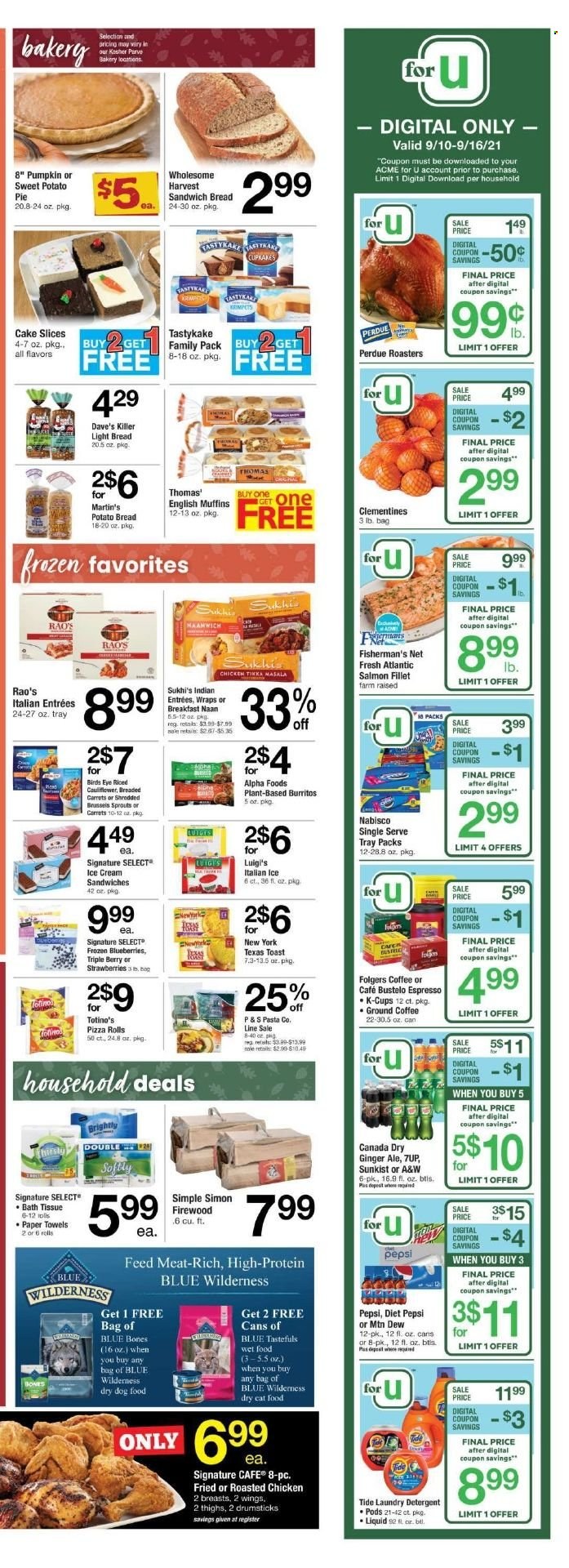 thumbnail - ACME Flyer - 09/10/2021 - 09/16/2021 - Sales products - bread, english muffins, cake, pie, pizza rolls, wraps, carrots, sweet potato, pumpkin, brussel sprouts, blueberries, strawberries, salmon fillet, pizza, chicken roast, pasta, Bird's Eye, Tikka Masala, Perdue®, Canada Dry, ginger ale, Mountain Dew, Pepsi, Diet Pepsi, 7UP, A&W, coffee, Folgers, ground coffee, coffee capsules, K-Cups, bath tissue, kitchen towels, paper towels, detergent, Tide, laundry detergent, animal food, cat food, dog food, dry dog food, dry cat food, Blue Wilderness, clementines. Page 3.