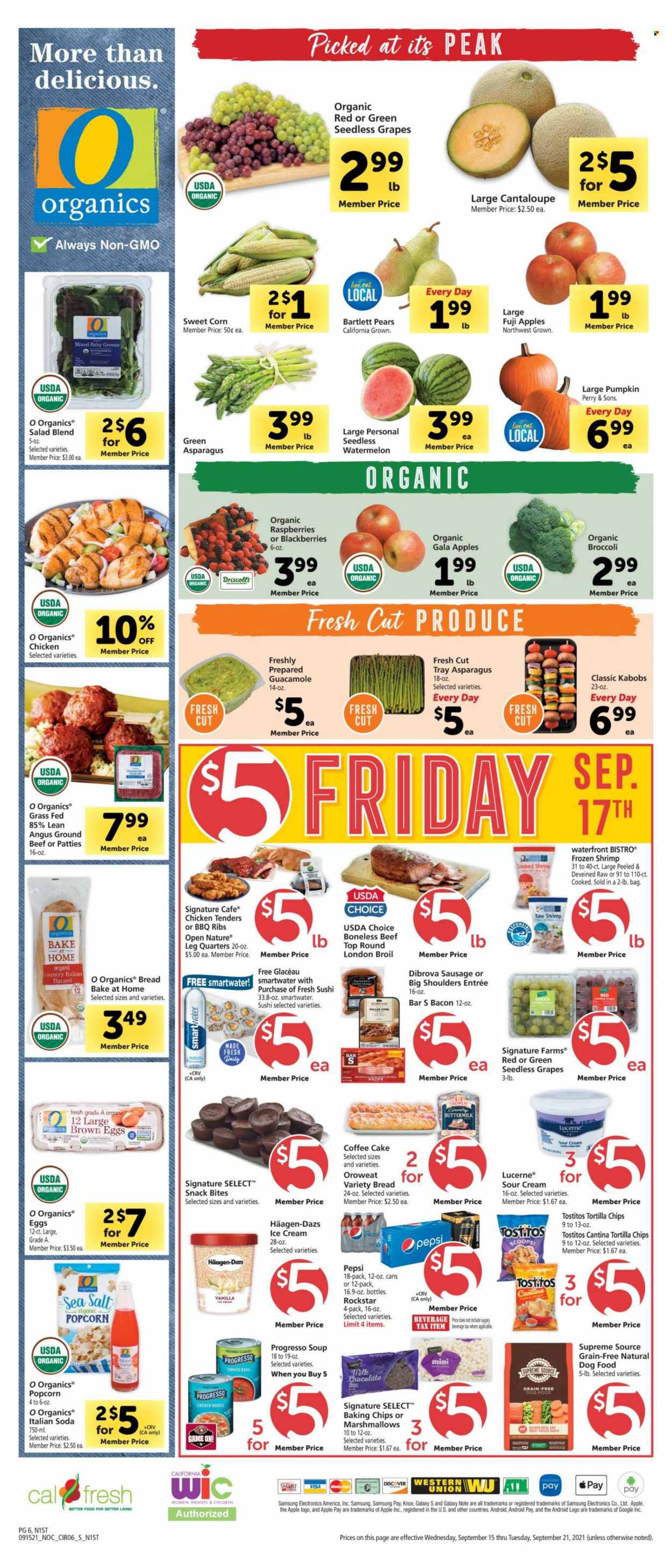 thumbnail - Safeway Flyer - 09/15/2021 - 09/21/2021 - Sales products - Bartlett pears, seedless grapes, bread, cake, coffee cake, asparagus, broccoli, cantaloupe, corn, pumpkin, salad, sweet corn, blackberries, Gala, grapes, watermelon, pears, Fuji apple, chicken tenders, beef meat, ground beef, shrimps, noodles, Progresso, bacon, sausage, buttermilk, eggs, sour cream, ice cream, Häagen-Dazs, marshmallows, snack, tortilla chips, popcorn, Tostitos, baking chips, guacamole, esponja, Pepsi, Rockstar, soda, Smartwater, animal food, dog food. Page 6.