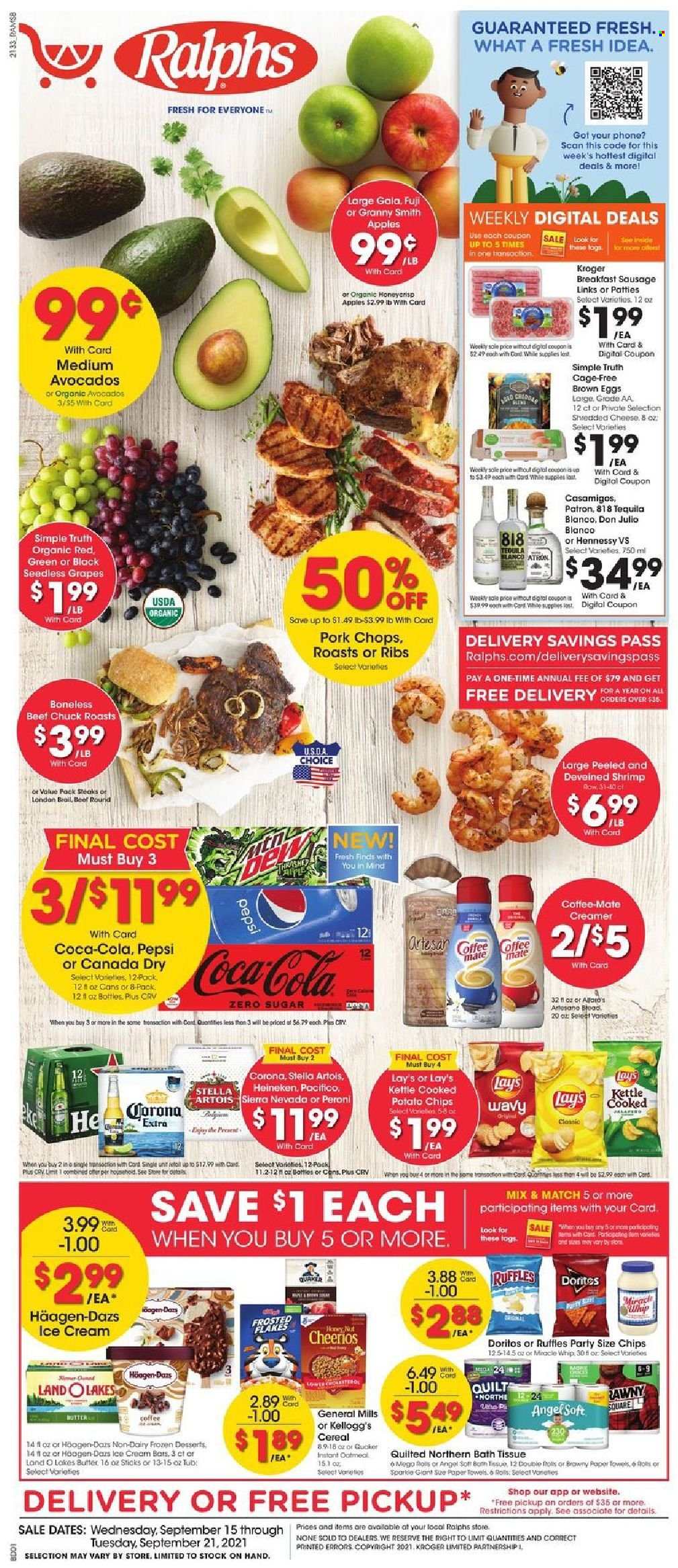 thumbnail - Ralphs Flyer - 09/15/2021 - 09/21/2021 - Sales products - seedless grapes, apples, avocado, Gala, grapes, Granny Smith, shrimps, Quaker, sausage, Coffee-Mate, eggs, cage free eggs, butter, creamer, ice cream, Häagen-Dazs, Kellogg's, Doritos, potato chips, Lay’s, Ruffles, oatmeal, cereals, Cheerios, Frosted Flakes, Canada Dry, Coca-Cola, Pepsi, tequila, Hennessy, beer, Corona Extra, Heineken, Peroni, steak, pork chops, pork meat, bath tissue, Quilted Northern, kitchen towels, paper towels, Lee, Stella Artois. Page 1.