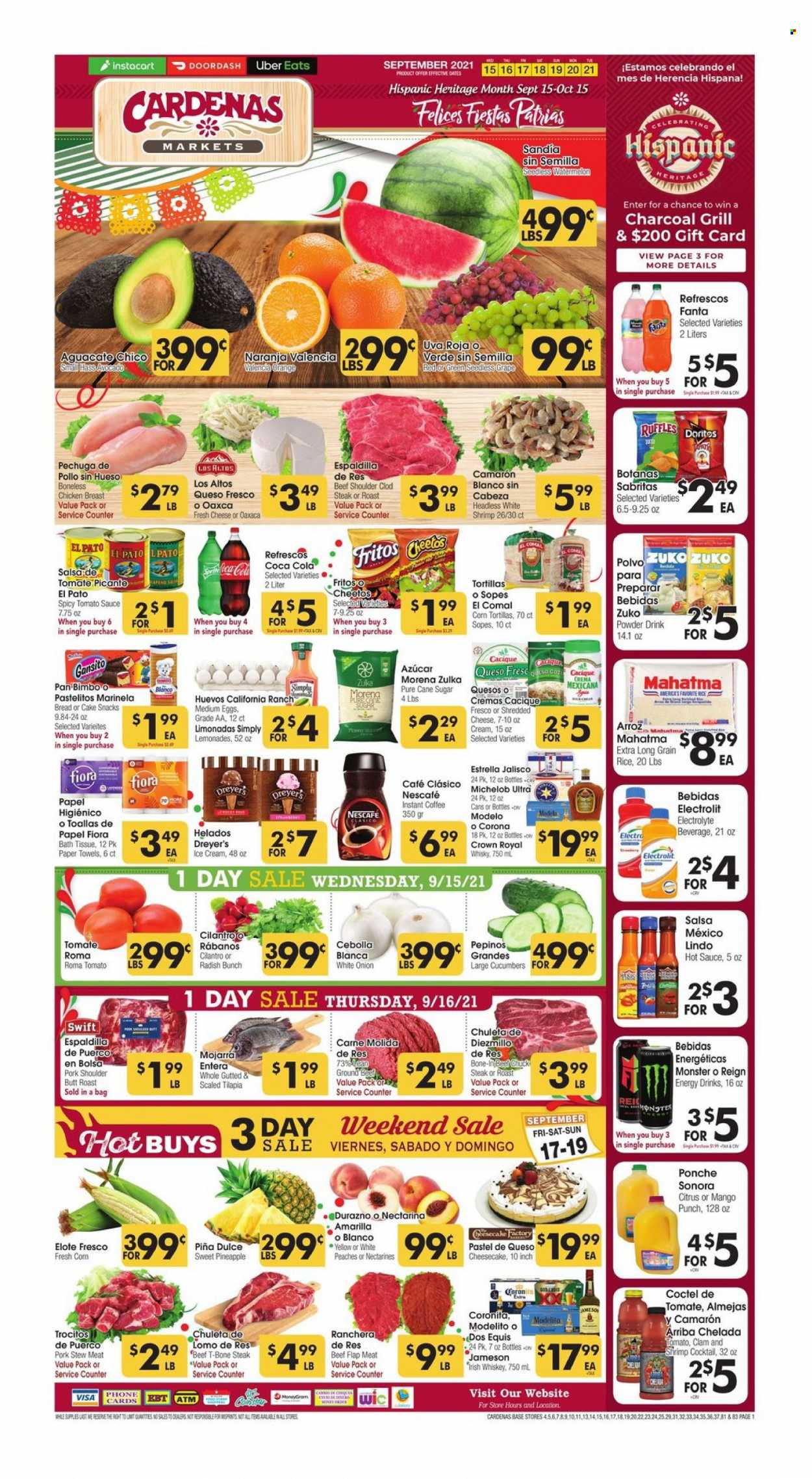 thumbnail - Cardenas Flyer - 09/15/2021 - 09/21/2021 - Sales products - stew meat, bread, tortillas, cake, corn, cucumber, radishes, tomatoes, avocado, pineapple, oranges, clams, tilapia, shrimps, queso fresco, eggs, ice cream, snack, Doritos, Fritos, Cheetos, Ruffles, cane sugar, sugar, tomato sauce, long grain rice, cilantro, hot sauce, salsa, Coca-Cola, Fanta, energy drink, Monster, powder drink, instant coffee, Nescafé, whiskey, Jameson, punch, whisky, beer, Corona Extra, Modelo, chicken breasts, beef meat, t-bone steak, steak, pork meat, pork shoulder, bath tissue, kitchen towels, paper towels, pan, nectarines, Dos Equis, Michelob, peaches. Page 1.