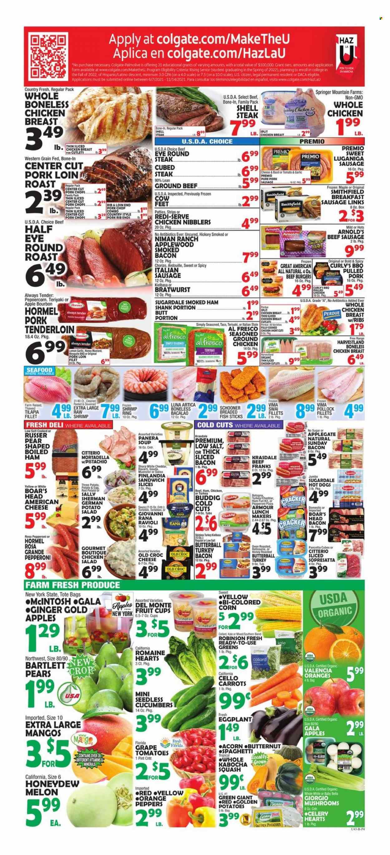 thumbnail - Bravo Supermarkets Flyer - 09/17/2021 - 09/23/2021 - Sales products - mushrooms, fruit cup, carrots, celery, corn, cucumber, tomatoes, potatoes, pumpkin, peppers, eggplant, sleeved celery, Gala, honeydew, oranges, tilapia, pollock, seafood, fish, shrimps, fish fingers, fish sticks, swai fillet, ravioli, hot dog, soup, hamburger, sauce, beef burger, Giovanni Rana, Perdue®, breaded fish, pulled pork, pulled chicken, Rana, Hormel, Sugardale, bacon, Butterball, mortadella, turkey bacon, ham, ham shank, pancetta, chorizo, smoked ham, bratwurst, sausage, pork sausage, pepperoni, italian sausage, kielbasa, potato salad, chicken salad, american cheese, gouda, sandwich slices, Havarti, cheddar, cheese, Münster cheese, strips, crackers, bourbon, Grant's, ground chicken, whole chicken, chicken cutlets, beef meat, ground beef, steak, eye of round, round roast, round steak, sirloin steak, pork chops, pork loin, pork meat, Palmolive, Colgate, melons. Page 4.