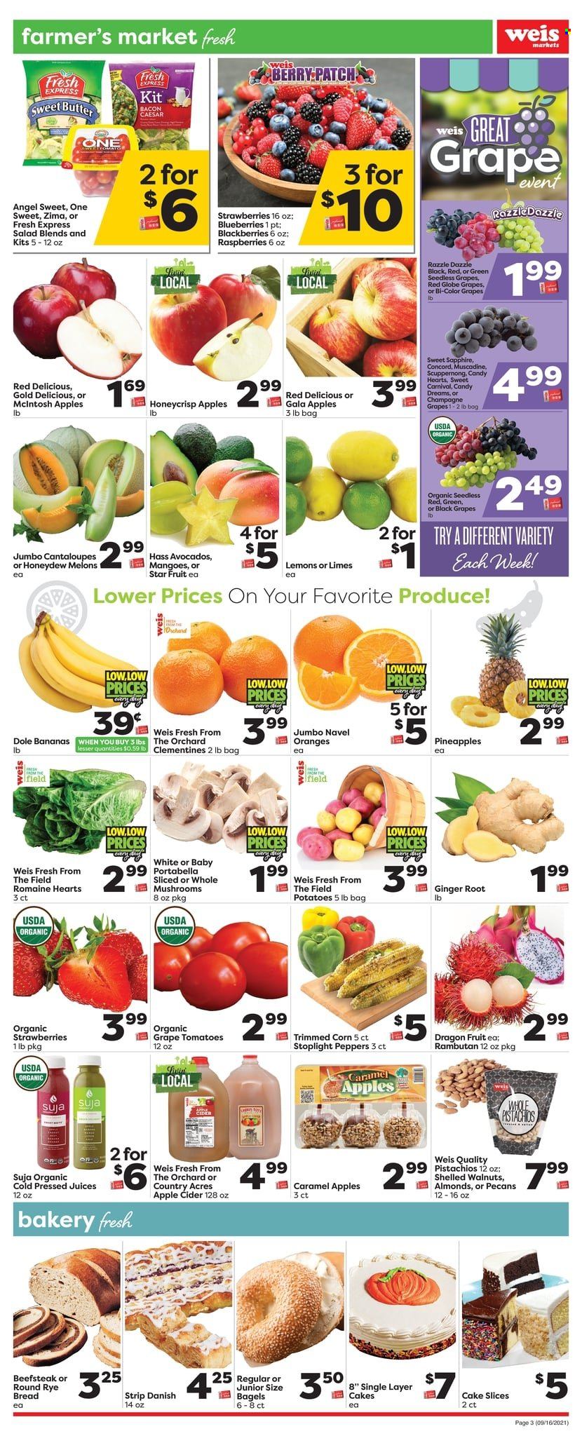 thumbnail - Weis Flyer - 09/16/2021 - 09/23/2021 - Sales products - mushrooms, seedless grapes, star fruit, bagels, bread, cake, cantaloupe, corn, ginger, tomatoes, potatoes, salad, Dole, peppers, avocado, bananas, blackberries, blueberries, Gala, limes, Red Delicious apples, Red Globe, strawberries, honeydew, pineapple, oranges, dragon fruit, bacon, butter, caramel, almonds, walnuts, pecans, pistachios, juice, champagne, apple cider, cider, clementines, melons, lemons, navel oranges. Page 3.