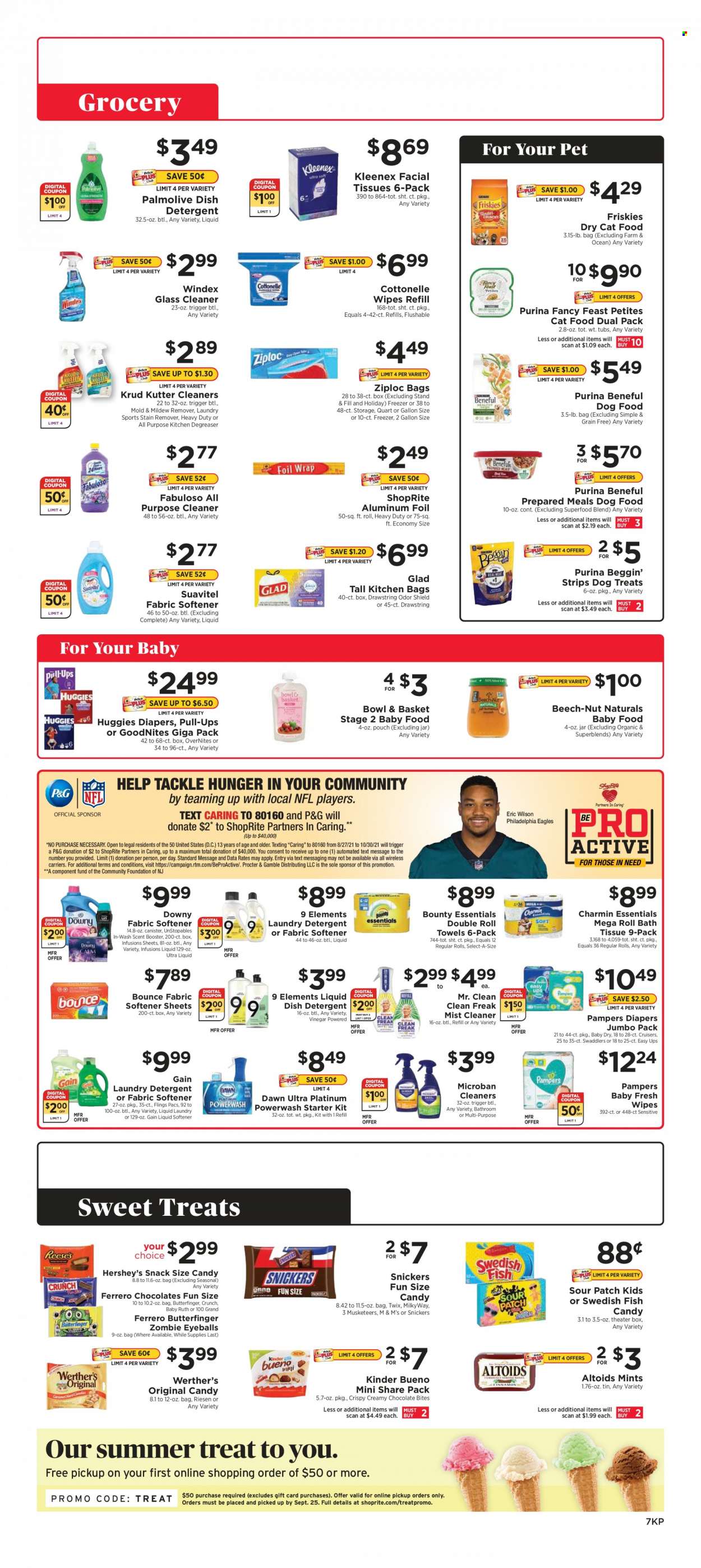 thumbnail - ShopRite Flyer - 09/19/2021 - 09/25/2021 - Sales products - Bowl & Basket, Philadelphia, Hershey's, strips, chocolate, snack, Ferrero Rocher, Snickers, Twix, Bounty, Kinder Bueno, Sour Patch, vinegar, wipes, Huggies, Pampers, nappies, bath tissue, Cottonelle, Kleenex, paper towels, Charmin, detergent, Gain, Windex, cleaner, all purpose cleaner, stain remover, glass cleaner, Fabuloso, Unstopables, fabric softener, laundry detergent, Bounce, Downy Laundry, Palmolive, facial tissues, Ziploc, aluminium foil, animal food, cat food, dog food, Purina, dry cat food, Beggin', Fancy Feast, Friskies, Wilson. Page 7.