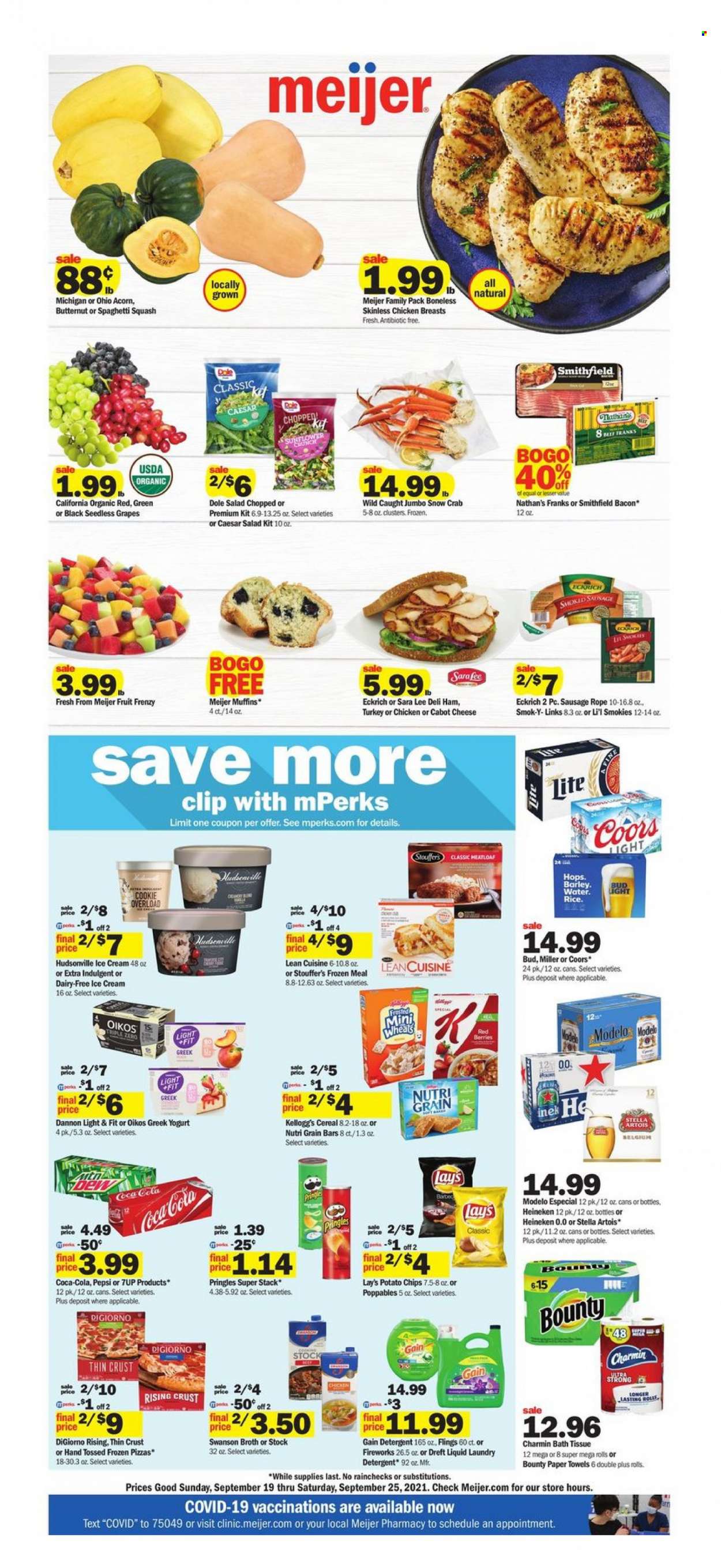 thumbnail - Meijer Flyer - 09/19/2021 - 09/25/2021 - Sales products - seedless grapes, Sara Lee, muffin, salad, Dole, grapes, crab, pizza, Lean Cuisine, bacon, ham, sausage, cheese, greek yoghurt, yoghurt, Oikos, Dannon, ice cream, Stouffer's, Bounty, Kellogg's, potato chips, Pringles, Lay’s, broth, cereals, Nutri-Grain, Coca-Cola, Pepsi, 7UP, beer, Heineken, Miller, Modelo, chicken breasts, bath tissue, kitchen towels, paper towels, Charmin, detergent, Gain, laundry detergent, butternut squash, Stella Artois, Coors. Page 1.