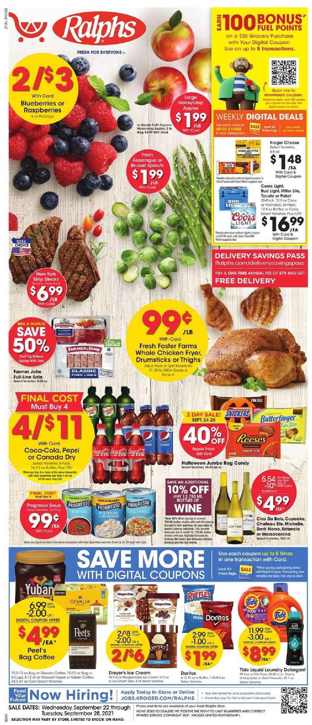 thumbnail - Ralphs Flyer - 09/22/2021 - 09/28/2021 - Sales products - cupcake, asparagus, brussel sprouts, apples, blueberries, noodles, Progresso, bacon, cheese, curd, ice cream, Reese's, Häagen-Dazs, snack, Snickers, Doritos, Ruffles, clam chowder, esponja, Canada Dry, Coca-Cola, Pepsi, coffee, coffee capsules, K-Cups, Gevalia, wine, Estancia, beer, Bud Light, whole chicken, beef meat, steak, striploin steak, detergent, Tide, laundry detergent, Lee, Miller Lite, Coors, Michelob. Page 1.