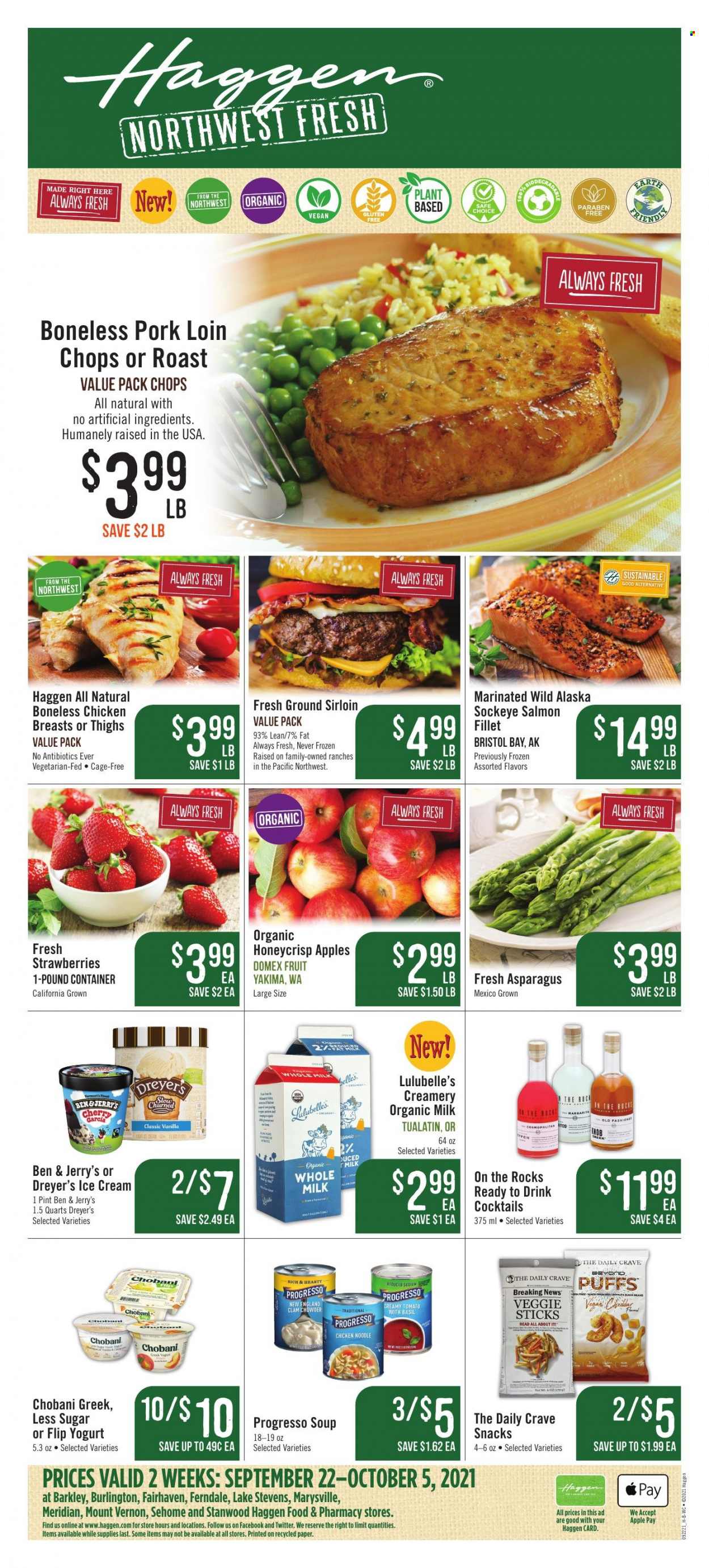 thumbnail - Haggen Flyer - 09/22/2021 - 10/05/2021 - Sales products - puffs, apples, salmon, salmon fillet, noodles, Progresso, greek yoghurt, yoghurt, Chobani, organic milk, cage free eggs, Ben & Jerry's, snack, clam chowder, esponja, chicken breasts, pork chops, pork loin, pork meat, Domex, container. Page 1.