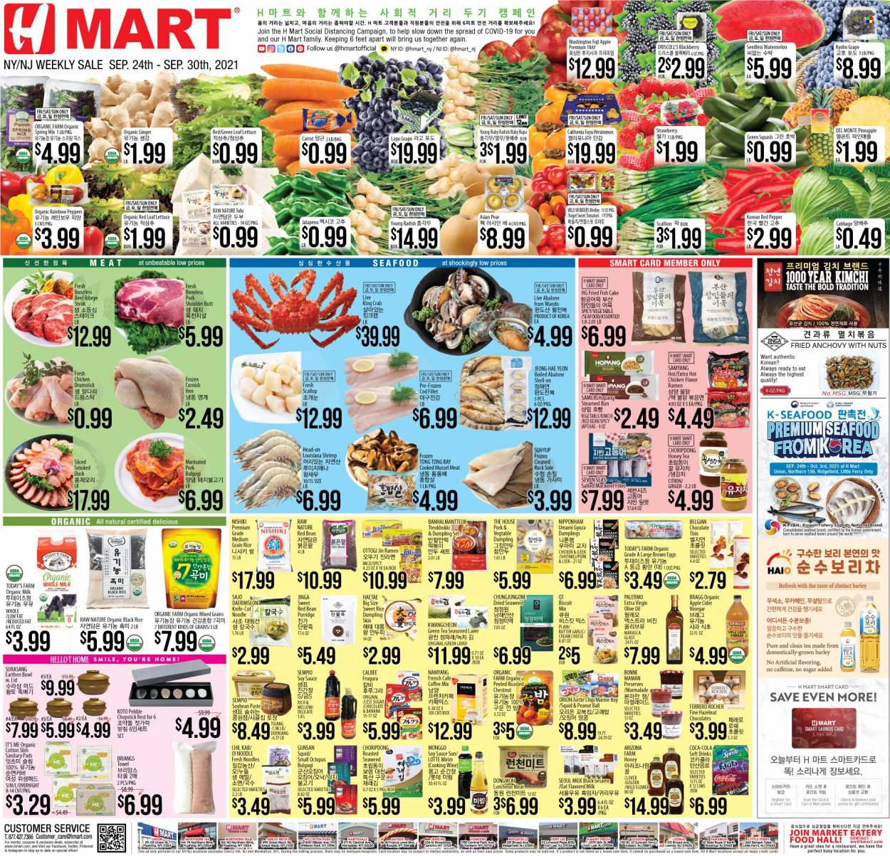 thumbnail - Hmart Flyer - 09/24/2021 - 09/30/2021 - Sales products - persimmons, cake, cabbage, ginger, leek, radishes, tomatoes, zucchini, lettuce, peppers, jalapeño, watermelon, pineapple, pears, Fuji apple, cod, mackerel, mussels, scallops, squid, king crab, octopus, seafood, crab, fish, shrimps, abalone, fried fish, ramen, steamed bun, smoked duck, sauce, dumplings, noodles, lunch meat, cheese, tofu, Clover, organic milk, flavoured milk, eggs, butter, fish cake, chocolate, Ferrero Rocher, biscuit, oats, seaweed, anchovies, porridge, rice, medium grain rice, soy sauce, apple cider vinegar, extra virgin olive oil, vinegar, olive oil, oil, honey, chestnuts, Coca-Cola, soft drink, AriZona, green tea, tea, coffee, cooking wine, cornish hen, beef meat, beef steak, steak, ribeye steak, pork meat, pork shoulder, marinated pork, sanitary pads, knife, lid, tray, bowl. Page 1.