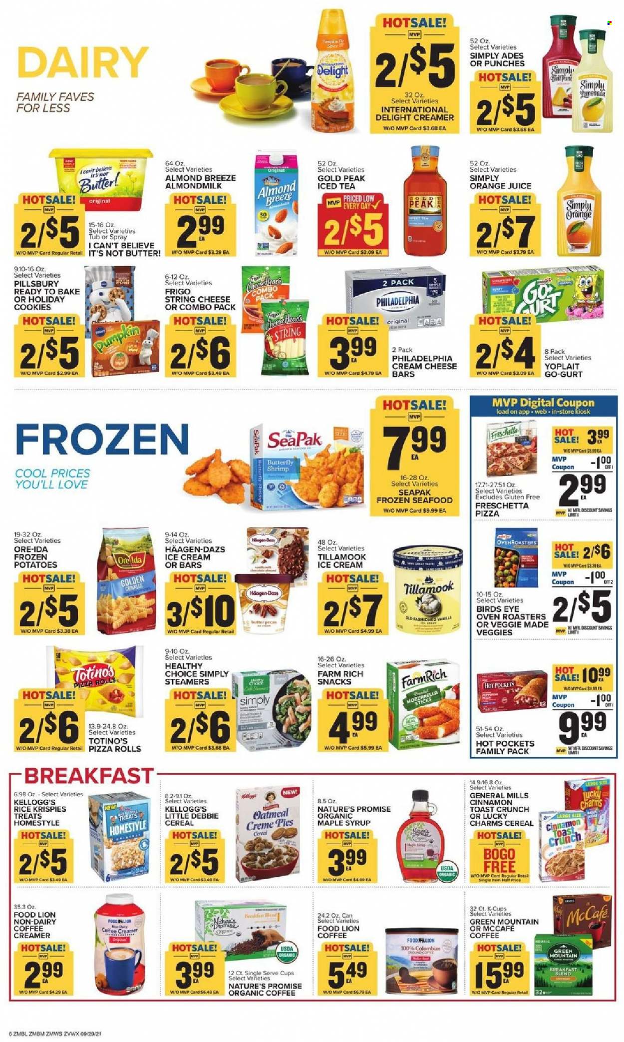 thumbnail - Food Lion Flyer - 09/29/2021 - 10/05/2021 - Sales products - pizza rolls, Nature’s Promise, potatoes, pumpkin, seafood, shrimps, hot pocket, pizza, Pillsbury, Bird's Eye, Healthy Choice, cream cheese, string cheese, Philadelphia, Yoplait, almond milk, Almond Breeze, butter, I Can't Believe It's Not Butter, creamer, ice cream, Häagen-Dazs, Ore-Ida, cookies, snack, Kellogg's, oatmeal, cereals, Rice Krispies, cinnamon, maple syrup, syrup, orange juice, juice, ice tea, organic coffee, coffee capsules, McCafe, K-Cups, breakfast blend, Green Mountain. Page 6.
