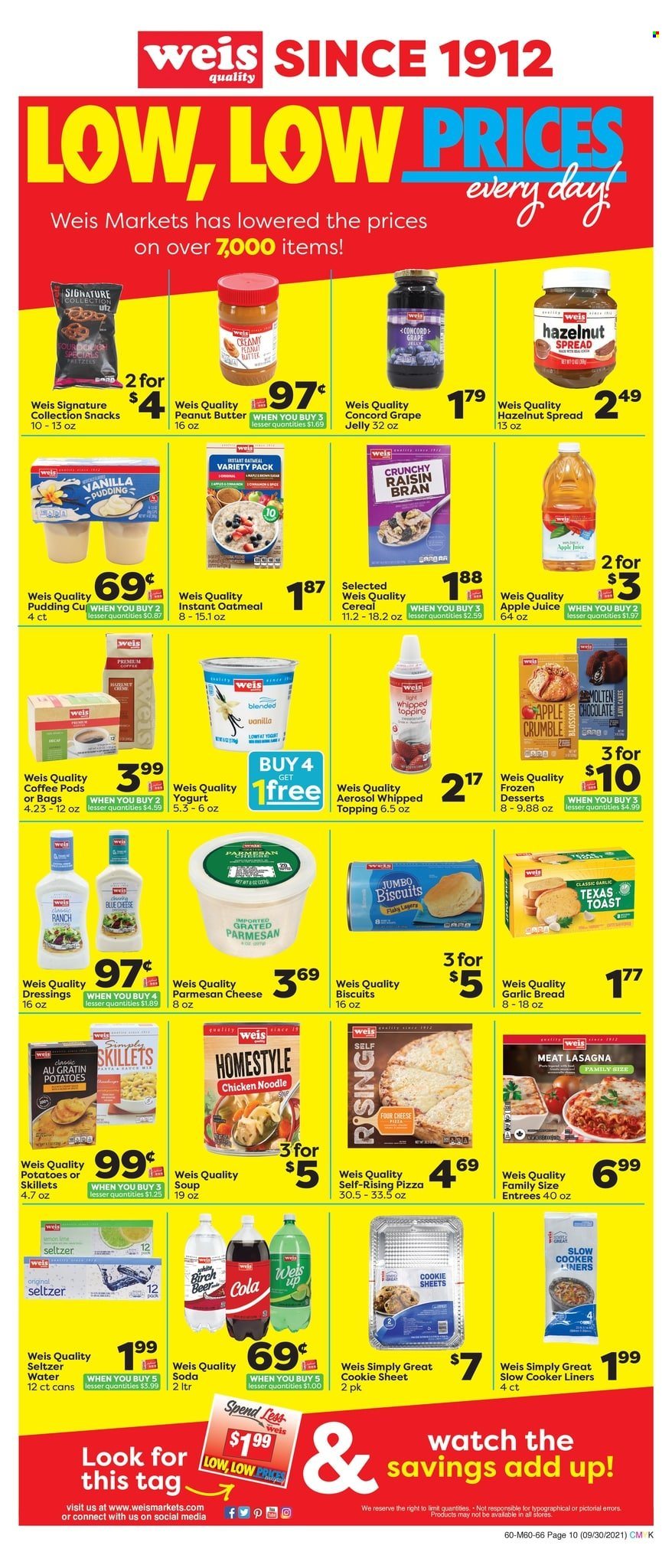 thumbnail - Weis Flyer - 09/30/2021 - 11/04/2021 - Sales products - bread, potatoes, pizza, soup, noodles, lasagna meal, parmesan, pudding, yoghurt, chocolate, snack, jelly, biscuit, oatmeal, topping, cereals, Raisin Bran, grape jelly, peanut butter, hazelnut spread, apple juice, juice, seltzer water, soda, coffee pods, beer. Page 9.