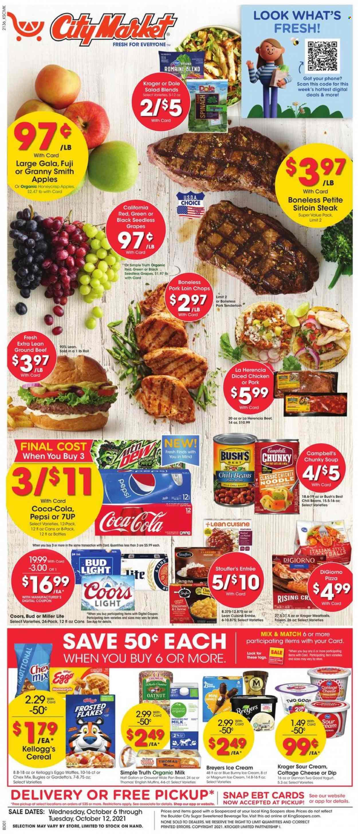 thumbnail - City Market Flyer - 10/06/2021 - 10/12/2021 - Sales products - seedless grapes, salad, Dole, apples, Gala, grapes, Granny Smith, Campbell's, pizza, soup, noodles, Lean Cuisine, cottage cheese, yoghurt, organic milk, sour cream, dip, Magnum, ice cream, Blue Bunny, Stouffer's, Kellogg's, Chex Mix, chili beans, cereals, Frosted Flakes, Coca-Cola, Pepsi, 7UP, beer, Bud Light, beef meat, beef sirloin, ground beef, steak, sirloin steak, pork chops, pork loin, pork meat, pork tenderloin, Miller Lite, Coors. Page 1.