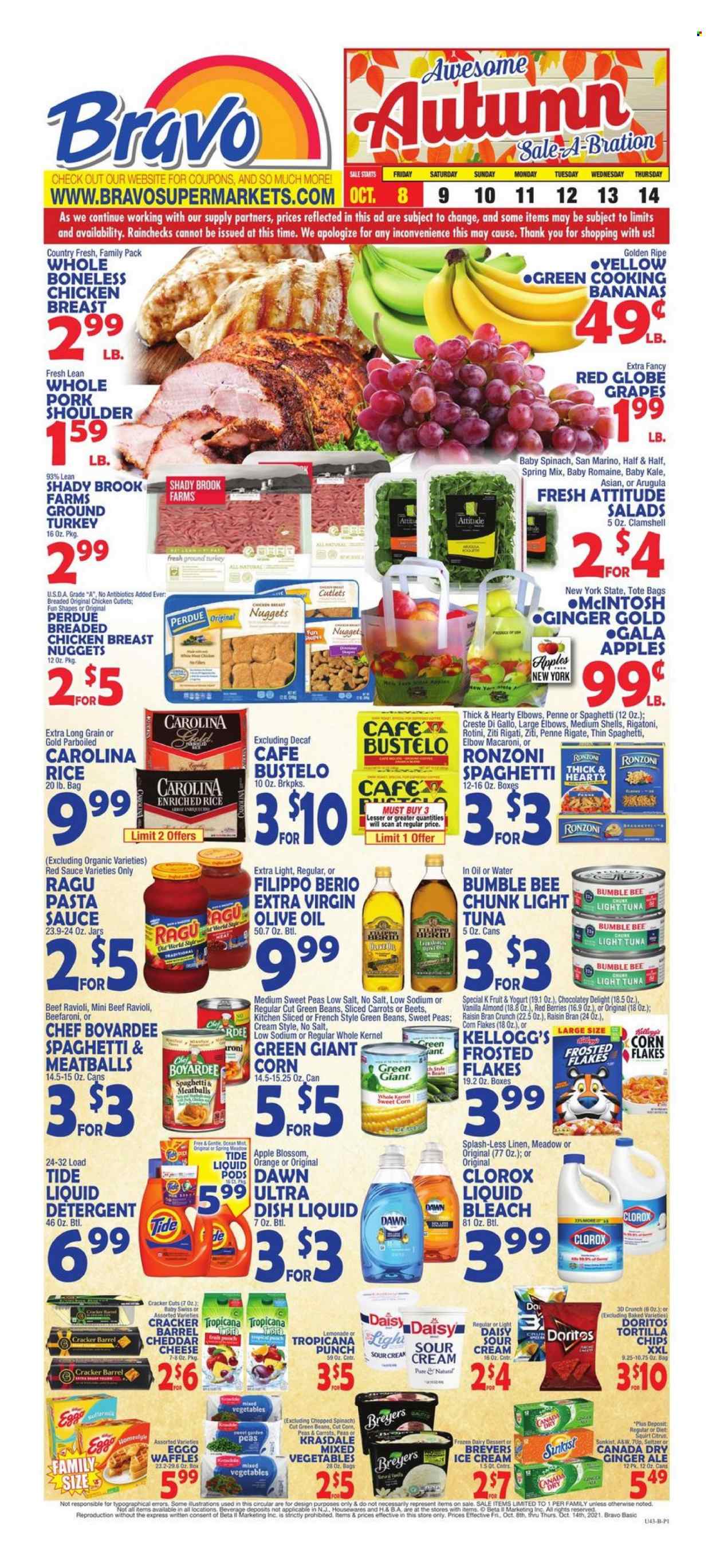 thumbnail - Bravo Supermarkets Flyer - 10/08/2021 - 10/14/2021 - Sales products - waffles, green beans, spinach, kale, sweet corn, apples, grapes, Red Globe, oranges, tuna, ravioli, pasta sauce, meatballs, macaroni, nuggets, Bumble Bee, sauce, chicken nuggets, Perdue®, ragú pasta, yoghurt, Blossom, sour cream, ice cream, mixed vegetables, crackers, Kellogg's, Doritos, tortilla chips, chips, light tuna, Chef Boyardee, corn flakes, Frosted Flakes, Raisin Bran, rice, parboiled rice, penne, ragu, extra virgin olive oil, Canada Dry, ginger ale, lemonade, 7UP, A&W, seltzer water, punch, ground turkey, chicken cutlets, pork meat, pork shoulder, detergent, bleach, Clorox, Tide, liquid detergent, dishwashing liquid, Half and half. Page 1.