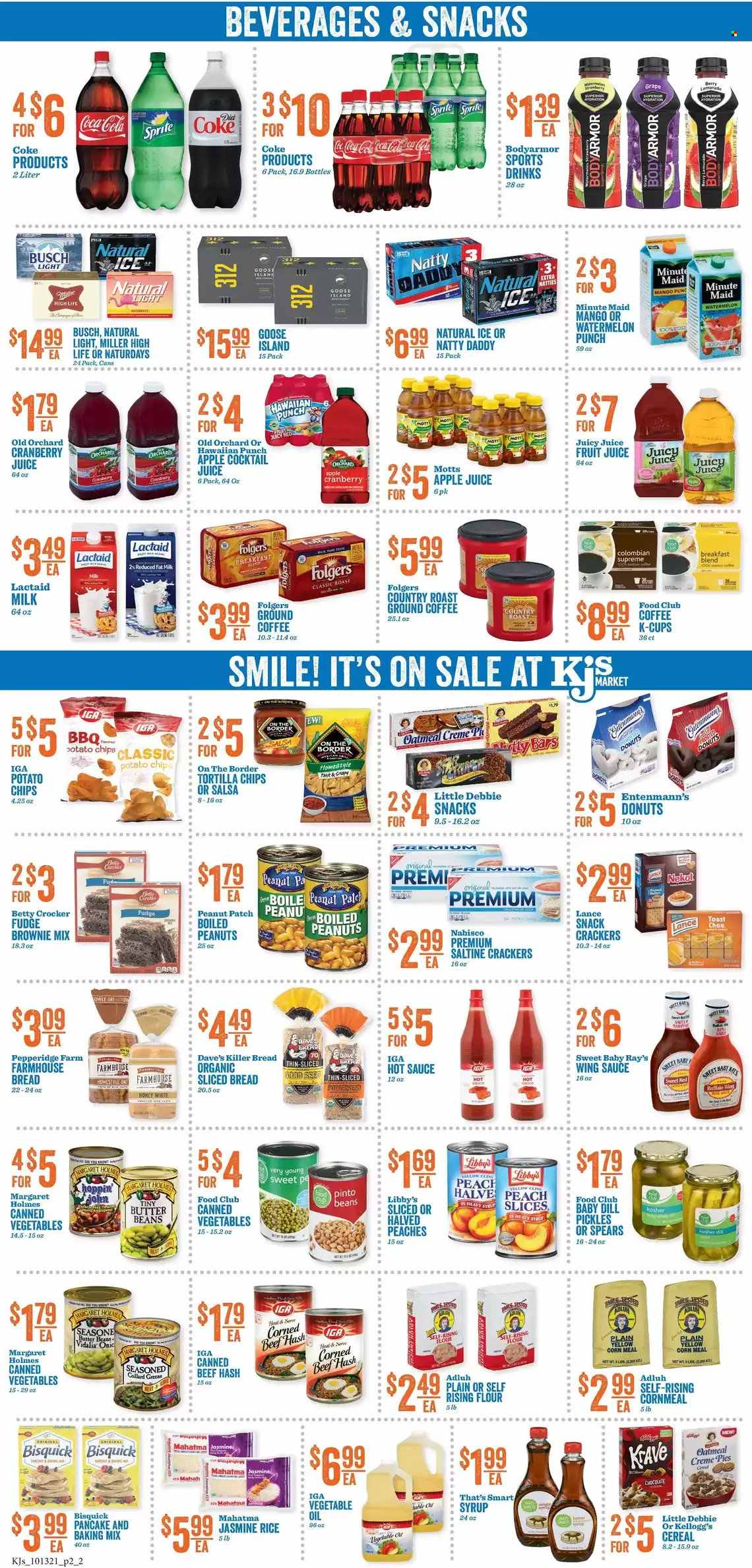 thumbnail - KJ´s Market Flyer - 10/13/2021 - 10/19/2021 - Sales products - bread, donut, Entenmann's, brownie mix, corn, watermelon, Mott's, beef hash, sauce, corned beef, Lactaid, milk, butter, fudge, snack, crackers, Kellogg's, tortilla chips, potato chips, chips, Bisquick, self rising flour, oatmeal, oats, pickles, pinto beans, canned vegetables, cereals, rice, jasmine rice, dill, hot sauce, salsa, wing sauce, vegetable oil, oil, syrup, peanuts, apple juice, Coca-Cola, cranberry juice, Sprite, juice, fruit juice, fruit punch, coffee, Folgers, ground coffee, coffee capsules, K-Cups, breakfast blend, Busch, Miller, beef meat, peaches. Page 1.