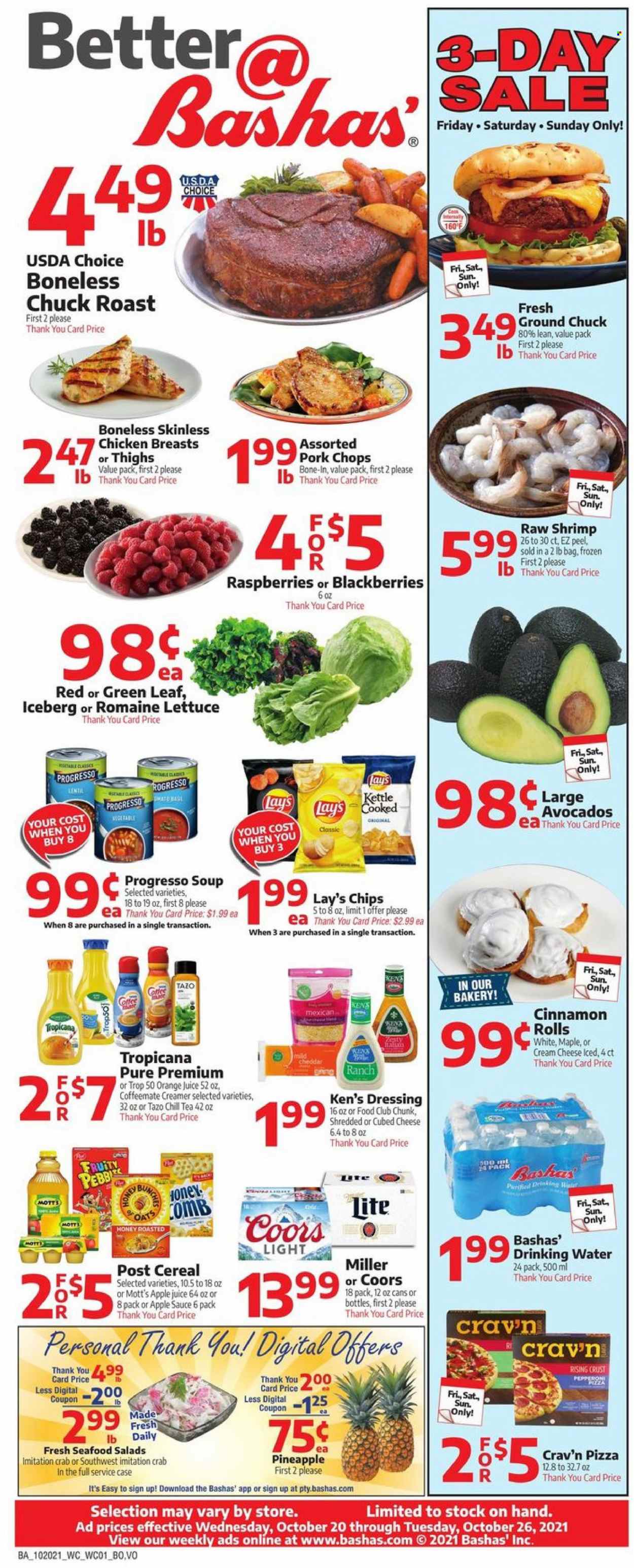 thumbnail - Bashas' Flyer - 10/20/2021 - 10/26/2021 - Sales products - cinnamon roll, lettuce, avocado, blackberries, pineapple, Mott's, seafood, crab, shrimps, pizza, sauce, Progresso, mild cheddar, creamer, Lay’s, oats, cereals, dressing, apple sauce, honey, apple juice, orange juice, juice, tea, coffee, beer, Miller, chicken breasts, beef meat, ground chuck, chuck roast, pork chops, pork meat, comb, Coors. Page 1.