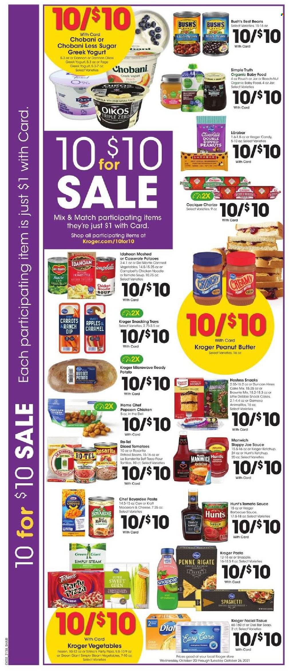 thumbnail - Kroger Flyer - 10/20/2021 - 10/26/2021 - Sales products - tortillas, brownie mix, cake mix, carrots, corn, russet potatoes, sweet corn, apples, Campbell's, ravioli, spaghetti, tomato soup, pizza, soup, pasta, noodles cup, noodles, Kraft®, chorizo, pepperoni, greek yoghurt, yoghurt, Oikos, Chobani, Dannon, dip, snack, popcorn, refried beans, tomato sauce, Manwich, Chef Boyardee, penne, BBQ sauce, caramel, ketchup, peanut butter, peanuts, Snapple, organic baby food, tissues, Dial, casserole, microwave. Page 4.