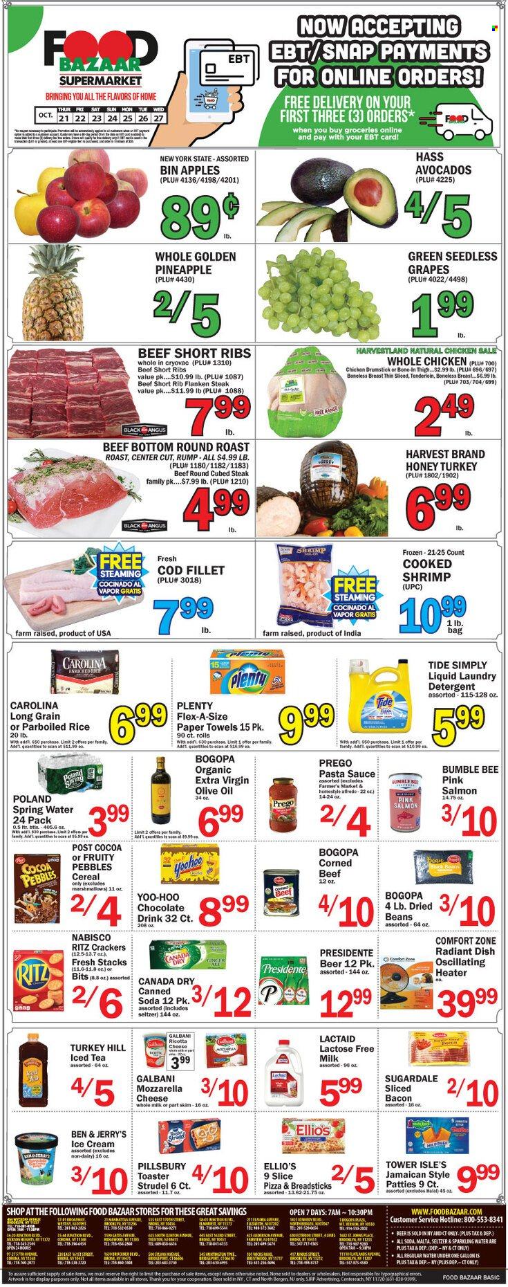 thumbnail - Food Bazaar Flyer - 10/21/2021 - 10/27/2021 - Sales products - seedless grapes, strudel, beans, apples, avocado, grapes, pineapple, cod, salmon, shrimps, pizza, pasta sauce, Bumble Bee, sauce, Pillsbury, Sugardale, bacon, Lactaid, ricotta, Galbani, milk, ice cream, Ben & Jerry's, marshmallows, crackers, RITZ, bread sticks, cereals, Fruity Pebbles, rice, parboiled rice, extra virgin olive oil, olive oil, oil, honey, Canada Dry, ice tea, seltzer water, spring water, soda, sparkling water, chocolate drink, beer, whole chicken, beef meat, beef ribs, steak, round roast. Page 1.