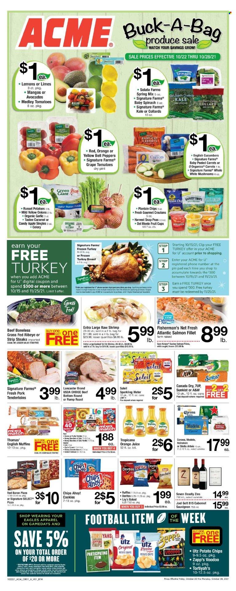 thumbnail - ACME Flyer - 10/22/2021 - 10/28/2021 - Sales products - fruit cup, english muffins, bell peppers, carrots, celery, cucumber, garlic, russet potatoes, kale, peas, onion, peppers, avocado, limes, salmon, salmon fillet, shrimps, pizza, snap peas, Red Baron, cookies, Chips Ahoy!, Doritos, potato chips, Lay’s, Ruffles, croutons, Canada Dry, orange juice, juice, 7UP, A&W, sparkling water, Cabernet Sauvignon, beer, Corona Extra, Modelo, turkey breast, whole turkey, beef meat, steak, striploin steak, pork tenderloin, watch, Stella Artois, lemons. Page 1.