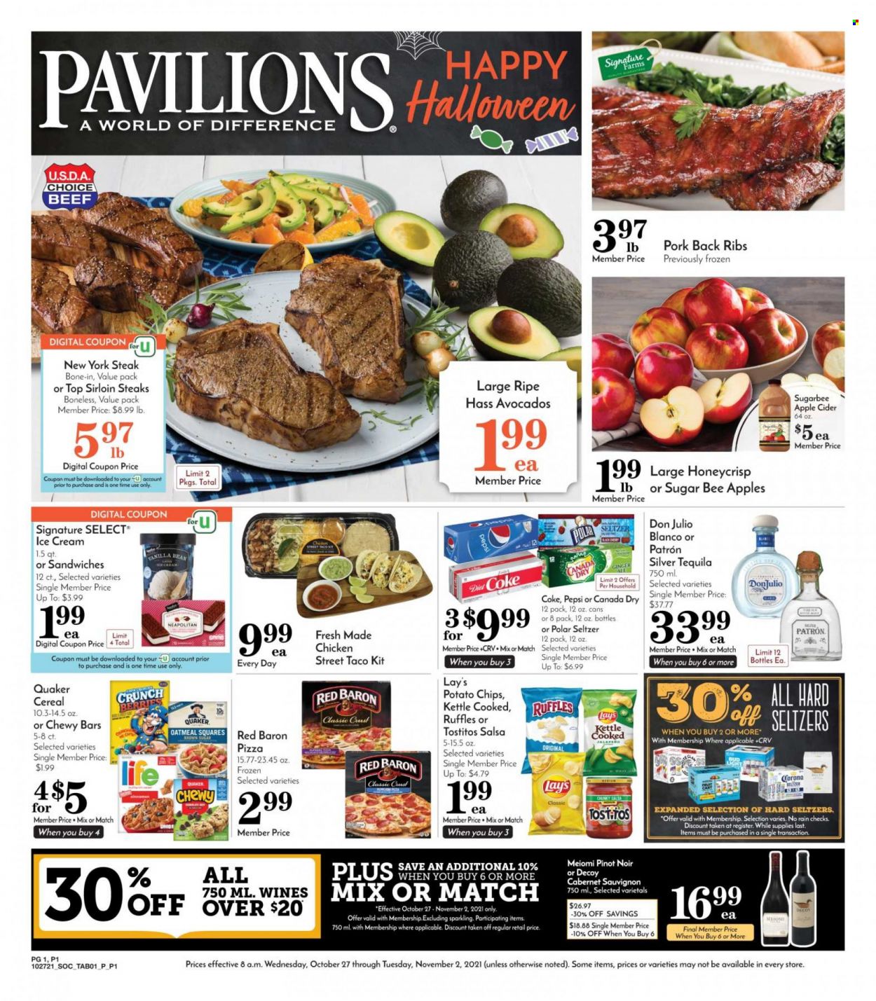 thumbnail - Pavilions Flyer - 10/27/2021 - 11/02/2021 - Sales products - avocado, pizza, sandwich, Quaker, ice cream, Red Baron, potato chips, Lay’s, Ruffles, Tostitos, sugar, oatmeal, cereals, salsa, Canada Dry, Coca-Cola, ginger ale, Pepsi, seltzer water, Cabernet Sauvignon, red wine, wine, Pinot Noir, apple cider, tequila, cider, beer, Bud Light, Corona Extra, steak, sirloin steak, pork meat, pork ribs, pork back ribs, Halloween. Page 1.