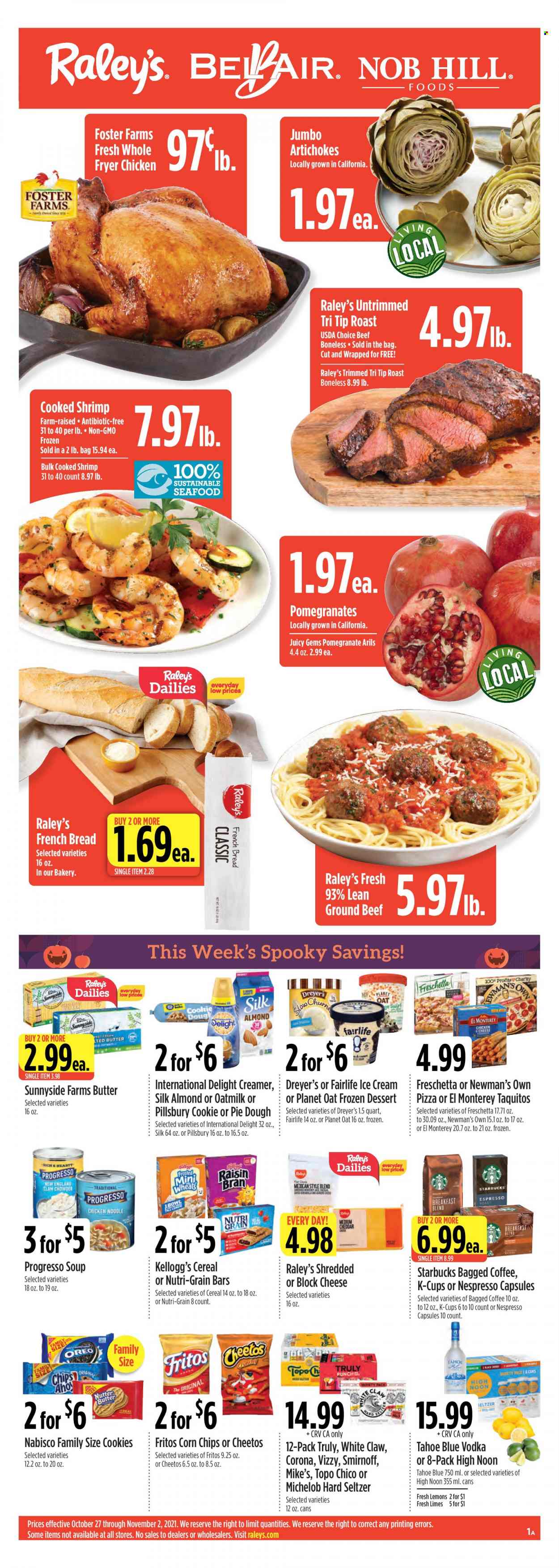 thumbnail - Raley's Flyer - 10/27/2021 - 11/02/2021 - Sales products - bread, pie, Ace, french bread, artichoke, limes, shrimps, pizza, Pillsbury, noodles, Progresso, taquitos, Oreo, oat milk, butter, creamer, ice cream, cookies, Kellogg's, Nutri-Grain bars, Fritos, Cheetos, corn chips, oats, clam chowder, cereals, Raisin Bran, Nutri-Grain, Starbucks, Nespresso, coffee capsules, K-Cups, bagged coffee, breakfast blend, Smirnoff, vodka, White Claw, Hard Seltzer, TRULY, beer, Corona Extra, beef meat, ground beef, Cream Silk, Michelob, pomegranate, lemons. Page 1.