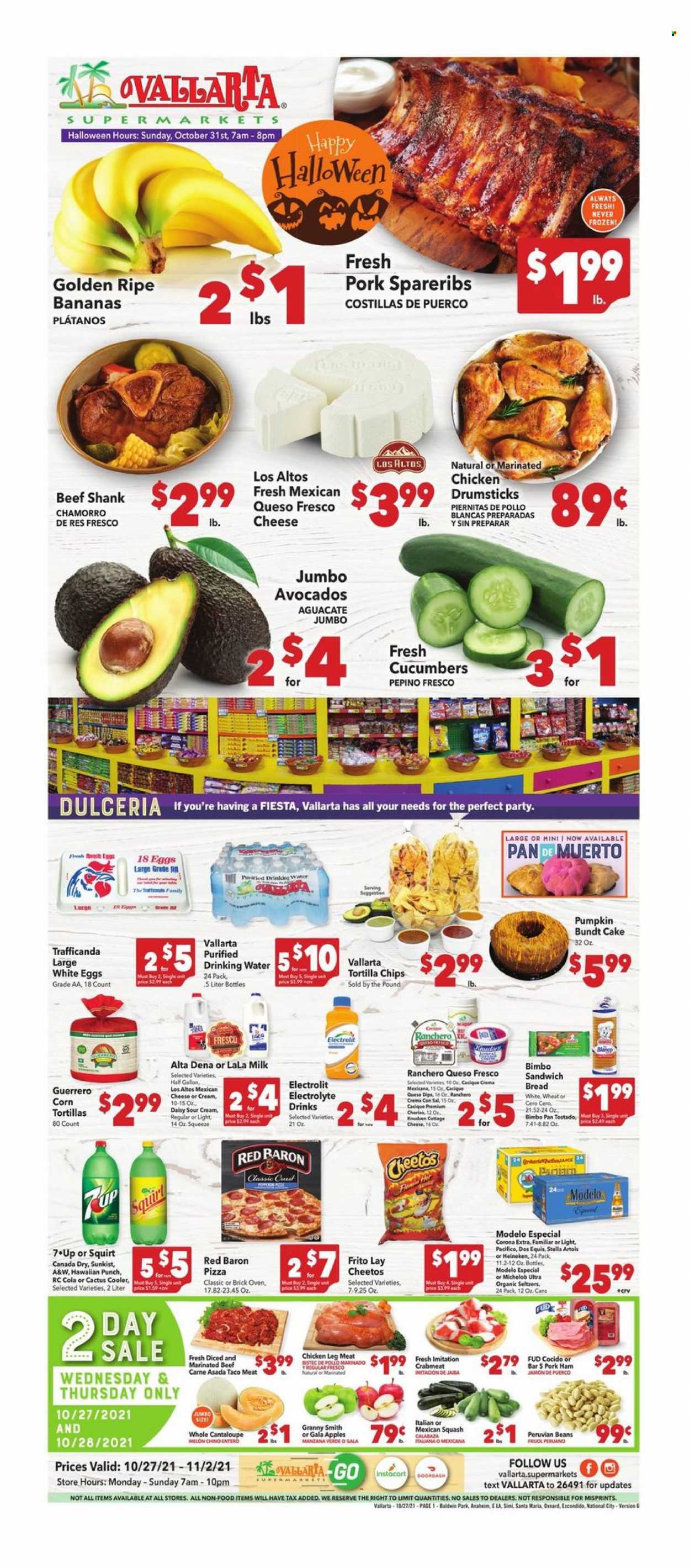 thumbnail - Vallarta Flyer - 10/27/2021 - 11/02/2021 - Sales products - bread, corn tortillas, cake, bundt, beans, cantaloupe, cucumber, pumpkin, mexican squash, apples, avocado, bananas, Gala, Granny Smith, chicken legs, chicken drumsticks, marinated chicken, beef meat, beef shank, marinated beef, pork spare ribs, crab meat, pizza, ham, cottage cheese, queso fresco, milk, eggs, sour cream, Red Baron, tortilla chips, Cheetos, chips, Canada Dry, 7UP, A&W, beer, Corona Extra, Heineken, Modelo, cactus, Stella Artois, melons, Dos Equis, Michelob. Page 1.