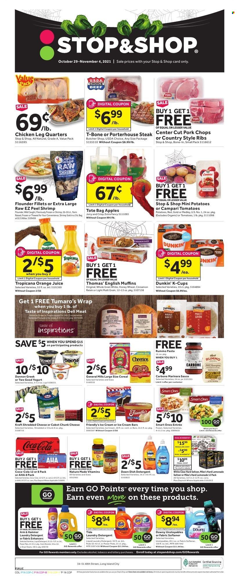 thumbnail - Stop & Shop Flyer - 10/29/2021 - 11/04/2021 - Sales products - english muffins, potatoes, apples, chicken breasts, chicken legs, beef meat, t-bone steak, steak, pork chops, pork meat, pork ribs, country style ribs, flounder, shrimps, pasta, sauce, Kraft®, shredded cheese, chunk cheese, yoghurt, Oikos, Dannon, ice cream, ice cream bars, Friendly's Ice Cream, ARM & HAMMER, cereals, Cheerios, Coca-Cola, orange juice, juice, coffee capsules, K-Cups, White Claw, Hard Seltzer, Unstopables, fabric softener, laundry detergent, dryer sheets, pin, Nature Made, vitamin D3. Page 1.