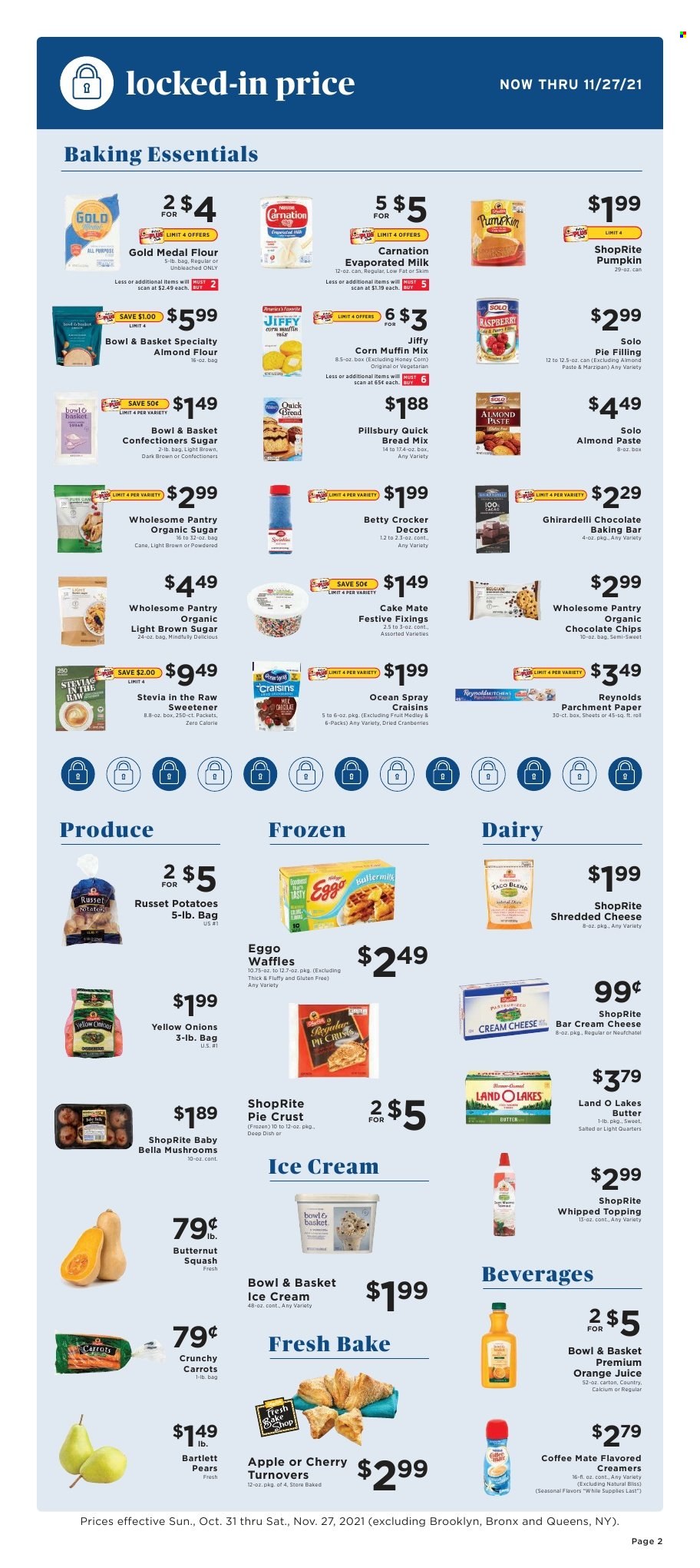 thumbnail - ShopRite Flyer - 10/31/2021 - 11/27/2021 - Sales products - bread, cake, Bowl & Basket, turnovers, waffles, muffin mix, carrots, corn, russet potatoes, potatoes, pumpkin, onion, pears, Pillsbury, cream cheese, Neufchâtel, shredded cheese, Coffee-Mate, evaporated milk, ice cream, Ghirardelli, cane sugar, marzipan, pie crust, pie filling, topping, icing sugar, corn muffin, almond flour, stevia, sweetener, craisins, cranberries, almond paste, honey, dried fruit, orange juice, juice, beer, paper, Jiffy, butternut squash. Page 2.
