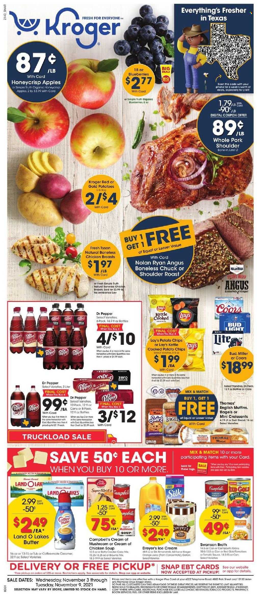thumbnail - Kroger Flyer - 11/03/2021 - 11/09/2021 - Sales products - bagels, croissant, brownie mix, tomatoes, apples, blueberries, oranges, Campbell's, chicken soup, soup, Coffee-Mate, Silk, butter, creamer, ice cream, potato chips, chips, Lay’s, broth, Dr. Pepper, beer, Bud Light, Miller, chicken breasts, pork meat, pork shoulder, Coors. Page 1.