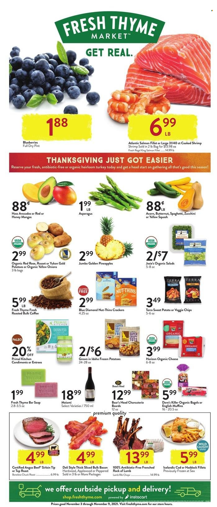 thumbnail - Fresh Thyme Flyer - 11/03/2021 - 11/09/2021 - Sales products - bagels, english muffins, asparagus, russet potatoes, sweet potato, zucchini, potatoes, onion, salad, yellow squash, blueberries, pineapple, cod, salmon, salmon fillet, haddock, shrimps, spaghetti, bacon, cheese, crackers, Thins, Blue Diamond, coffee, wine, rosé wine, beef meat, beef sirloin, chuck roast, rib chops, lamb meat, rack of lamb, soap bar, soap, rose, butternut squash. Page 1.