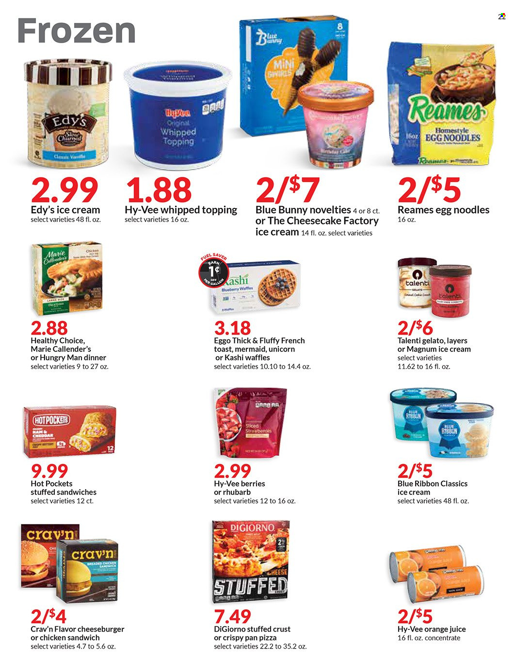 thumbnail - Hy-Vee Flyer - 11/03/2021 - 11/09/2021 - Sales products - Blue Ribbon, waffles, rhubarb, hot pocket, pizza, sandwich, cheeseburger, noodles, Healthy Choice, Marie Callender's, cheddar, Magnum, ice cream, Talenti Gelato, gelato, Blue Bunny, topping, egg noodles, orange juice, juice, pan. Page 22.