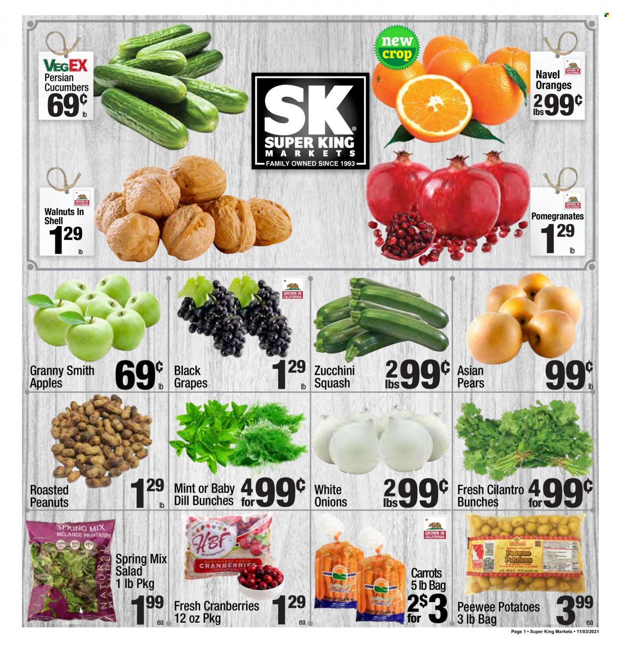thumbnail - Super King Markets Flyer - 11/03/2021 - 11/09/2021 - Sales products - carrots, cucumber, zucchini, potatoes, onion, salad, apples, grapes, pears, oranges, Granny Smith, cranberries, cilantro, dill, roasted peanuts, walnuts, peanuts, pomegranate, navel oranges. Page 1.