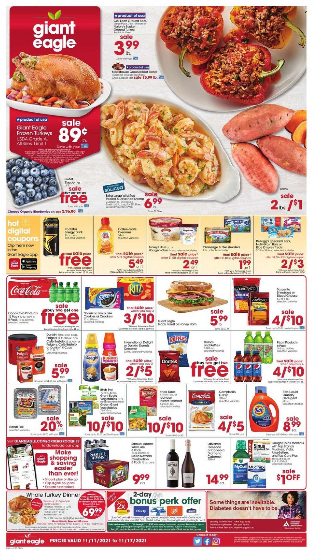thumbnail - Giant Eagle Flyer - 11/11/2021 - 11/17/2021 - Sales products - donut, Dunkin' Donuts, blueberries, cod, shrimps, Campbell's, Knorr, Bird's Eye, ham, sliced cheese, Sargento, Oreo, Coffee-Mate, butter, creamer, cookies, Celebration, crackers, Kellogg's, RITZ, Doritos, Ruffles, Rice Krispies, Nutri-Grain, Coca-Cola, Pepsi, energy drink, Rockstar, Folgers, coffee capsules, K-Cups, Cabernet Sauvignon, prosecco, ground turkey, turkey breast, whole turkey, beef meat, ground beef, detergent, Tide, laundry detergent, Vicks, basket, Sharp, Mucinex, NyQuil, Alka-seltzer. Page 1.