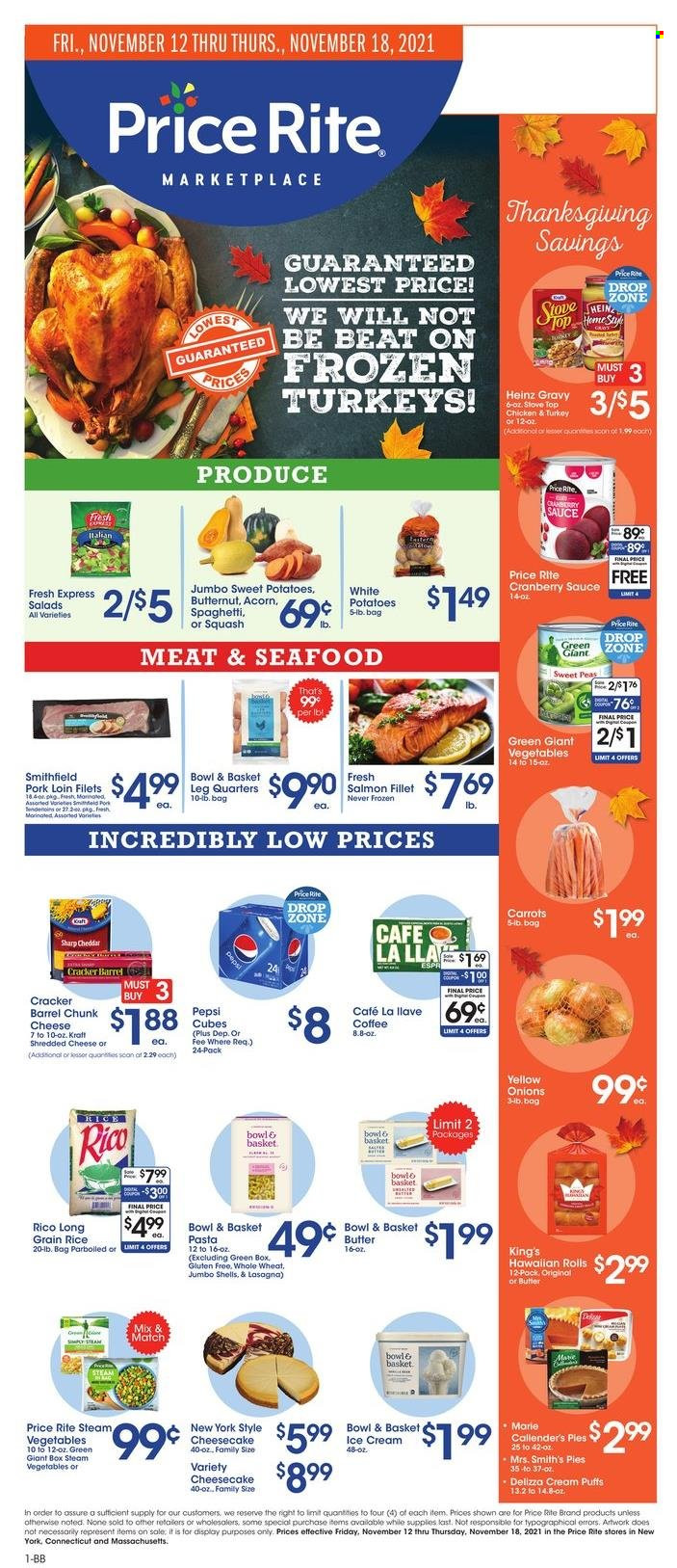 thumbnail - Price Rite Flyer - 11/12/2021 - 11/18/2021 - Sales products - Bowl & Basket, hawaiian rolls, puffs, cream puffs, carrots, sweet potato, potatoes, onion, salmon, salmon fillet, seafood, spaghetti, pasta, sauce, lasagna meal, shredded cheese, cheddar, butter, ice cream, crackers, Smith's, Heinz, rice, cranberry sauce, Pepsi, coffee, pork loin, pork meat, butternut squash. Page 1.