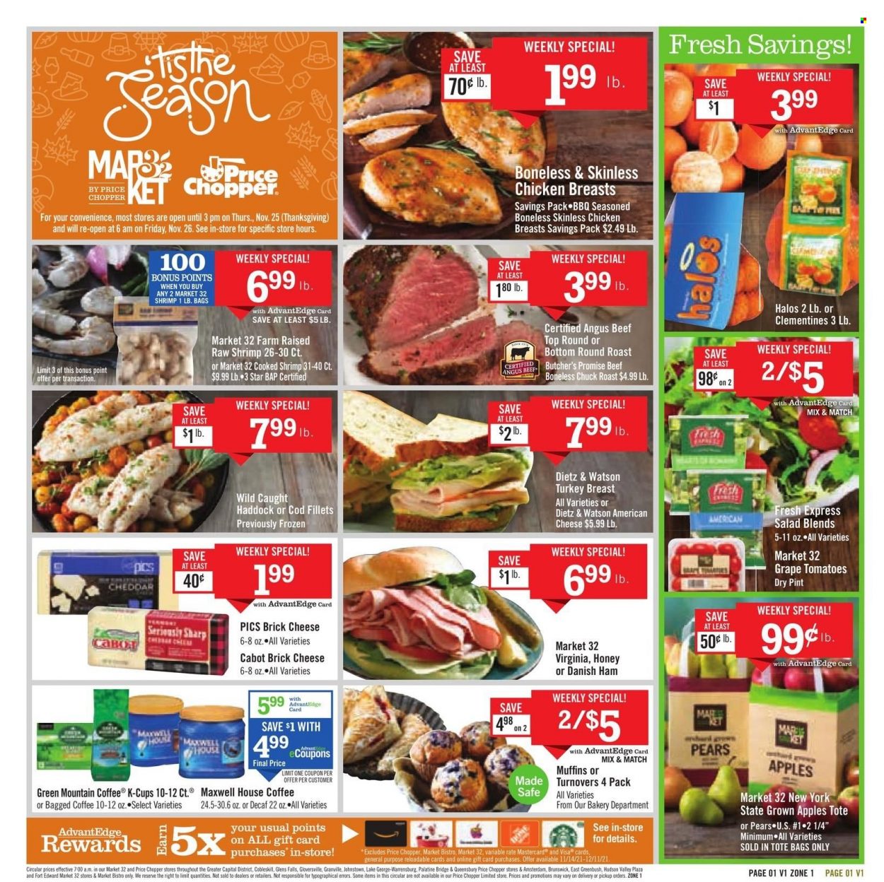 Price Chopper Flyer - 11/14/2021 - 11/20/2021 - Sales products - turnovers, muffin, tomatoes, salad, apples, pears, cod, haddock, shrimps, ham, Dietz & Watson, american cheese, brick cheese, cheddar, cheese, Maxwell House, coffee capsules, K-Cups, bagged coffee, Green Mountain, turkey breast, turkey meat, beef meat, round roast, chuck roast, clementines. Page 1.