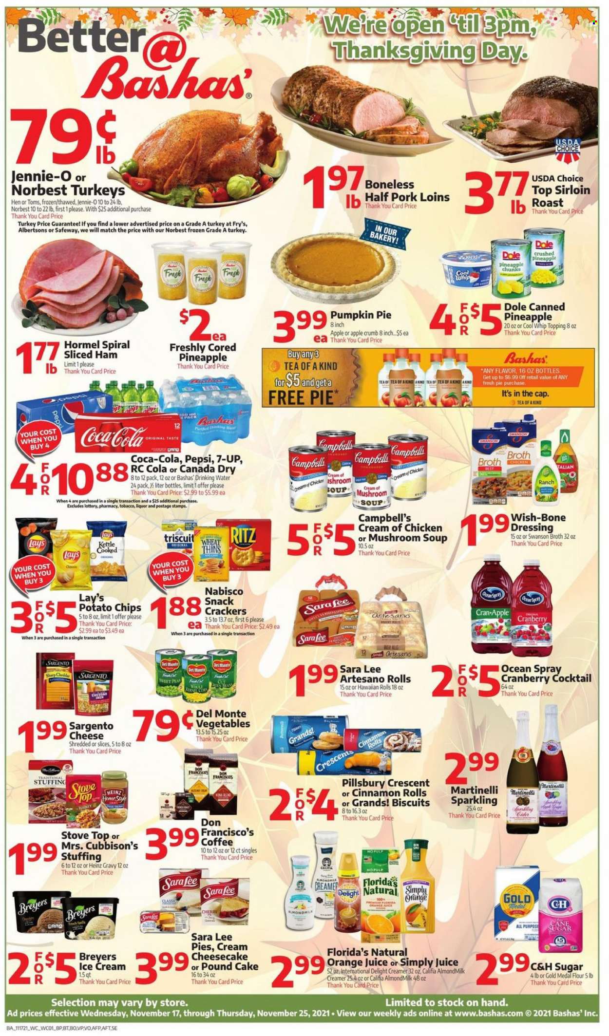 thumbnail - Bashas' Flyer - 11/17/2021 - 11/25/2021 - Sales products - cake, pie, Sara Lee, cinnamon roll, hawaiian rolls, pound cake, pumpkin, peas, Dole, pineapple, Campbell's, mushroom soup, soup, Pillsbury, Hormel, ham, Sargento, almond milk, Cool Whip, creamer, ice cream, snack, crackers, biscuit, Florida's Natural, potato chips, Lay’s, Thins, cane sugar, flour, sugar, topping, broth, Heinz, dressing, Canada Dry, Coca-Cola, Pepsi, orange juice, juice, 7UP, tea, coffee, liquor, cider. Page 1.