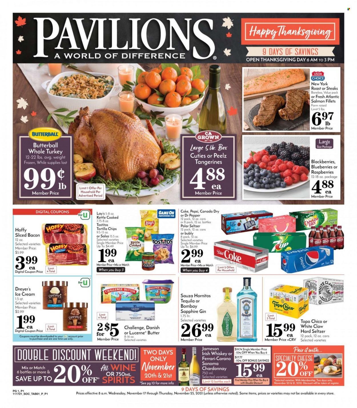 thumbnail - Pavilions Flyer - 11/17/2021 - 11/25/2021 - Sales products - blueberries, salmon, salmon fillet, bacon, Butterball, cheese, spreadable butter, ice cream, tortilla chips, Lay’s, Tostitos, salsa, Canada Dry, Coca-Cola, ginger ale, Pepsi, Dr. Pepper, white wine, Chardonnay, wine, gin, tequila, whiskey, irish whiskey, Jameson, White Claw, Hard Seltzer, whisky, whole turkey, steak, tangerines. Page 1.