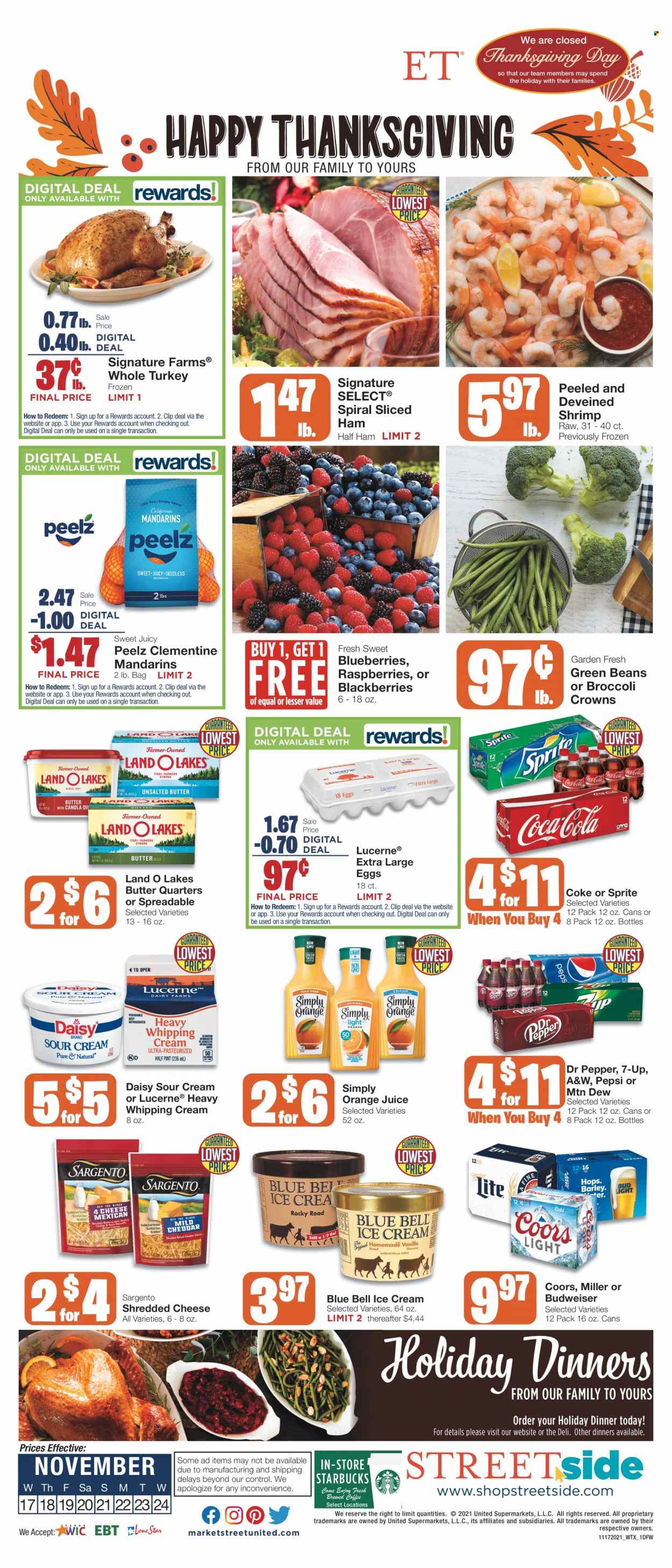 thumbnail - Market Street Flyer - 11/17/2021 - 11/24/2021 - Sales products - green beans, blackberries, blueberries, mandarines, shrimps, half ham, ham, shredded cheese, Sargento, large eggs, butter, sour cream, whipping cream, ice cream, Blue Bell, Coca-Cola, Mountain Dew, Sprite, Pepsi, orange juice, juice, Dr. Pepper, 7UP, A&W, coffee, Starbucks, beer, Miller, whole turkey, Budweiser, Coors. Page 1.
