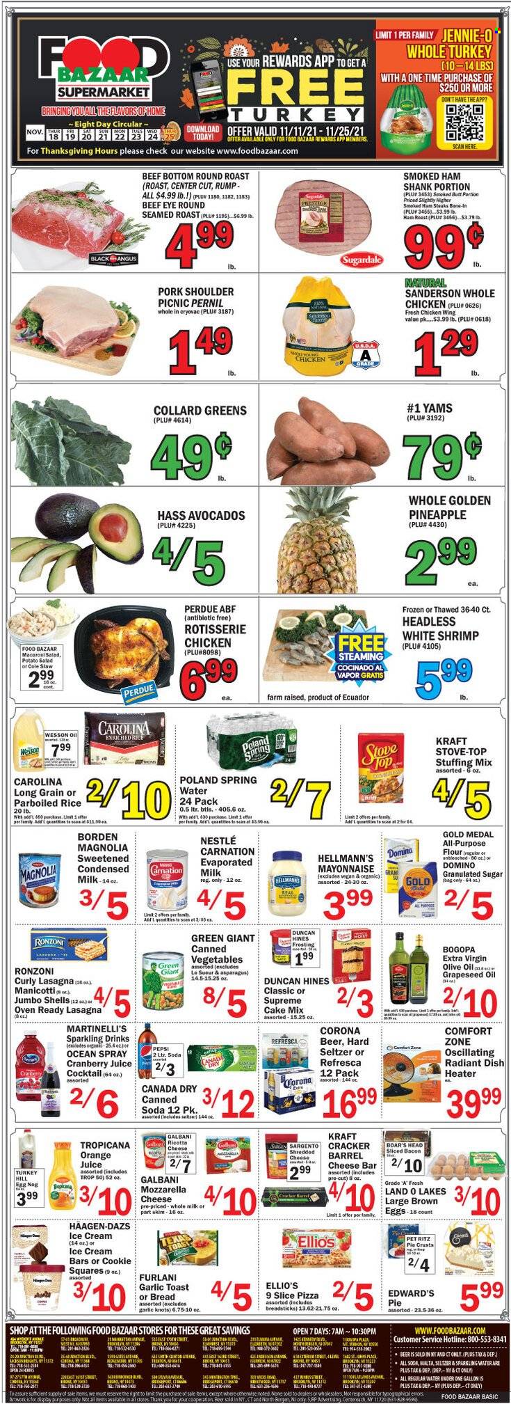 thumbnail - Food Bazaar Flyer - 11/18/2021 - 11/25/2021 - Sales products - toast bread, cake mix, pie crust, coleslaw, collard greens, avocado, shrimps, pizza, chicken roast, pasta, lasagna meal, Perdue®, macaroni salad, Kraft®, pasta salad, Sugardale, roast, Boar's Head, ready meal, ham shank, smoked ham, potato salad, ham steaks, ricotta, shredded cheese, Galbani, Sargento, evaporated milk, condensed milk, large eggs, mayonnaise, Hellmann’s, ice cream, ice cream bars, Häagen-Dazs, Nestlé, RITZ, bread sticks, frosting, granulated sugar, stuffing mix, sugar, baking mix, canned vegetables, rice, parboiled rice, extra virgin olive oil, olive oil, oil, grape seed oil, Canada Dry, cranberry juice, ginger ale, Pepsi, orange juice, fruit drink, soft drink, spring water, soda, sparkling water, water, carbonated soft drink, eggnog, Hard Seltzer, beer, Corona Extra, whole chicken, whole turkey, beef meat, steak, eye of round, round roast, pork meat, pork shoulder. Page 1.