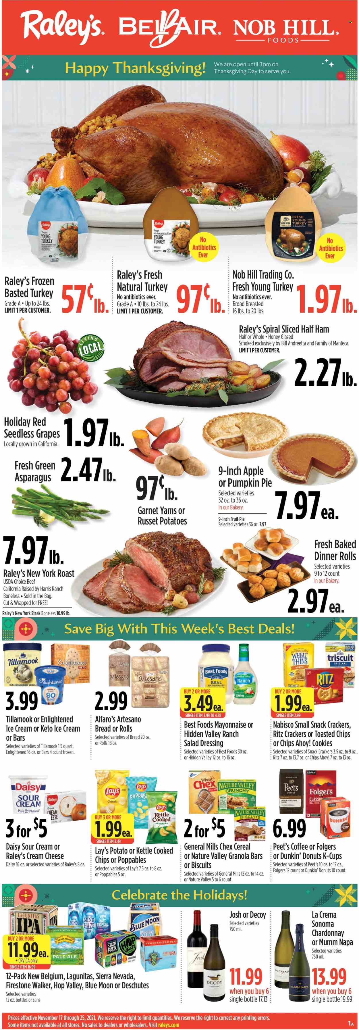 thumbnail - Raley's Flyer - 11/17/2021 - 11/25/2021 - Sales products - seedless grapes, bread, pie, dinner rolls, donut, Dunkin' Donuts, asparagus, russet potatoes, potatoes, pumpkin, grapes, half ham, ham, cream cheese, butter, sour cream, mayonnaise, ice cream, Enlightened lce Cream, cookies, snack, crackers, biscuit, Chips Ahoy!, RITZ, Lay’s, Thins, Harris, cereals, granola bar, Nature Valley, salad dressing, dressing, coffee, Folgers, coffee capsules, K-Cups, white wine, Chardonnay, wine, beer, IPA, Firestone Walker, steak, Blue Moon. Page 1.