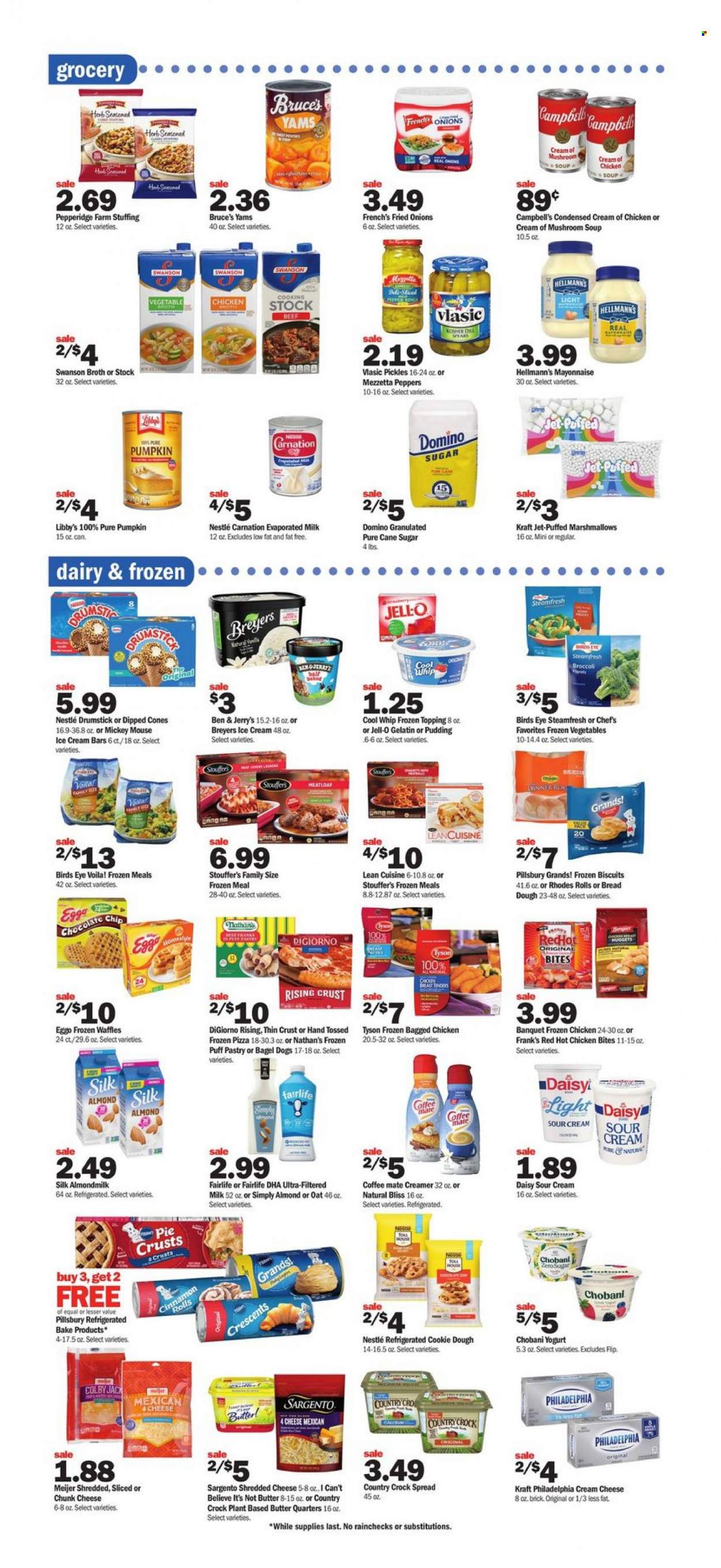thumbnail - Meijer Flyer - 11/21/2021 - 11/27/2021 - Sales products - bread, pie, cinnamon roll, waffles, broccoli, pumpkin, peppers, Campbell's, mushroom soup, pizza, chicken soup, soup, nuggets, Pillsbury, Bird's Eye, Lean Cuisine, bagel dogs, Kraft®, Colby cheese, shredded cheese, Philadelphia, chunk cheese, Sargento, pudding, yoghurt, Chobani, almond milk, Coffee-Mate, evaporated milk, Silk, butter, I Can't Believe It's Not Butter, Cool Whip, sour cream, creamer, mayonnaise, Hellmann’s, bread dough, puff pastry, ice cream, ice cream bars, Mickey Mouse, Ben & Jerry's, frozen vegetables, chicken bites, Stouffer's, cookie dough, marshmallows, Nestlé, biscuit, cane sugar, sugar, pie crust, topping, Jell-O, broth, pickles, Jet, gelatin. Page 4.