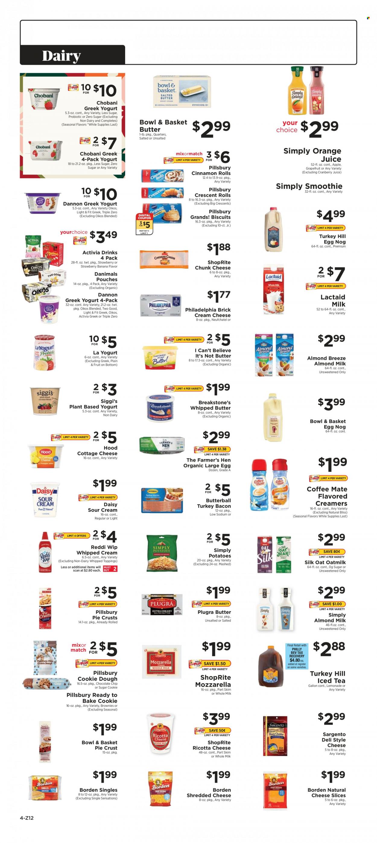 thumbnail - ShopRite Flyer - 11/21/2021 - 11/27/2021 - Sales products - Bowl & Basket, cinnamon roll, crescent rolls, brownies, potatoes, grapefruits, Pillsbury, bacon, Butterball, turkey bacon, cottage cheese, cream cheese, Lactaid, mozzarella, Neufchâtel, ricotta, shredded cheese, sliced cheese, Philadelphia, chunk cheese, Sargento, greek yoghurt, yoghurt, Activia, Oikos, Chobani, Dannon, Danimals, almond milk, Silk, Almond Breeze, oat milk, eggs, whipped butter, I Can't Believe It's Not Butter, sour cream, whipped cream, cookie dough, chocolate chips, biscuit, pie crust, cranberry juice, lemonade, orange juice, juice, ice tea, smoothie. Page 4.